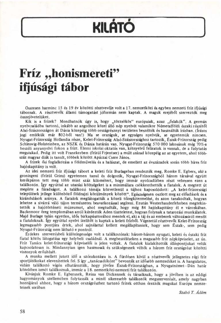 KILÁTÓ Fríz honismereti" ifjúsági tábor összesen harminc 15 és 19 év közötti résztvevője volt a 17. nemzetközi és egyben nemzeti fríz ifjúsági tábornak.