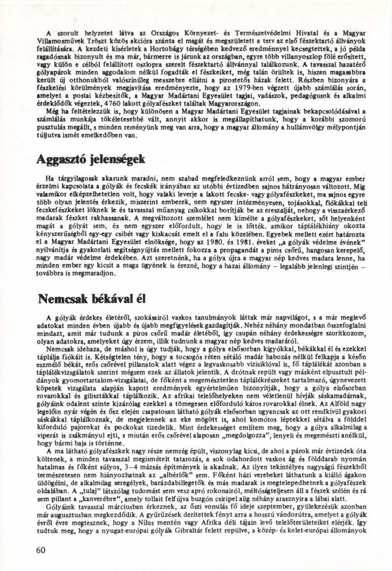 A szorult helyzetet látva az Országos Környezet- és Természetvédelmi Hivatal és a Magyar Villamosművek Tröszt közös akcióra szánta el magát és megszületett a terv az első fészektartó állványok