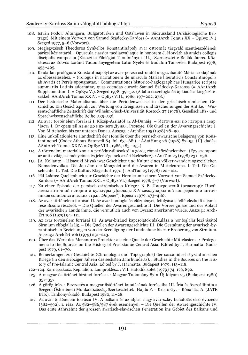 108. István Fodor: Altungarn, Bulgarotürken und Ostslawen in Südrussland (Archäologische Beiträge). Mit einem Vorwort von Samuel Szádecky-Kardoss (= AAntArch Tomus XX = OpByz IV.