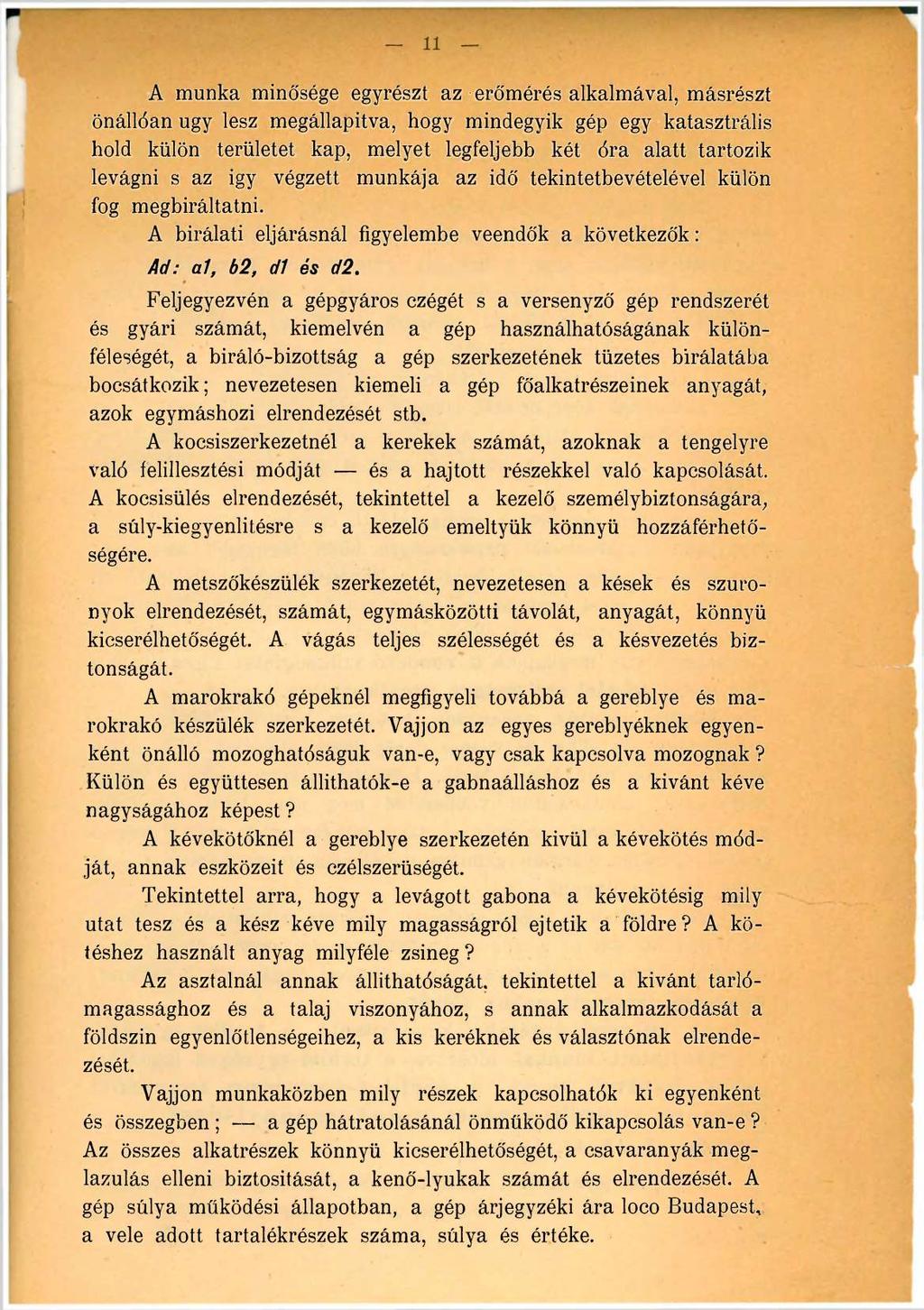 11 A munka minősége egyrészt az erőmérés alkalmával, másrészt önállóan ugy lesz megállapítva, hogy mindegyik gép egy katasztrális hold külön területet kap, melyet legfeljebb két óra alatt tartozik