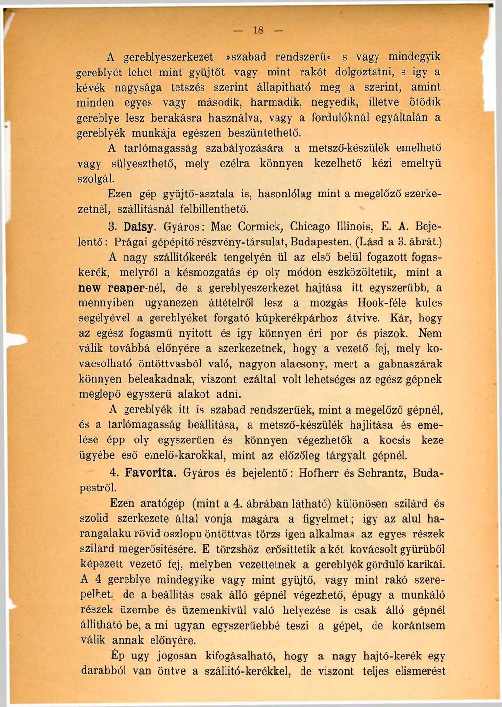 A gereblyeszerkezet»szabad rendszerű«s vagy mindegyik gereblyét lehet mint gyűjtőt vagy mint rakót dolgoztatni, s igy a kévék nagysága tetszés szerint állapitható meg a szerint, amint minden egyes