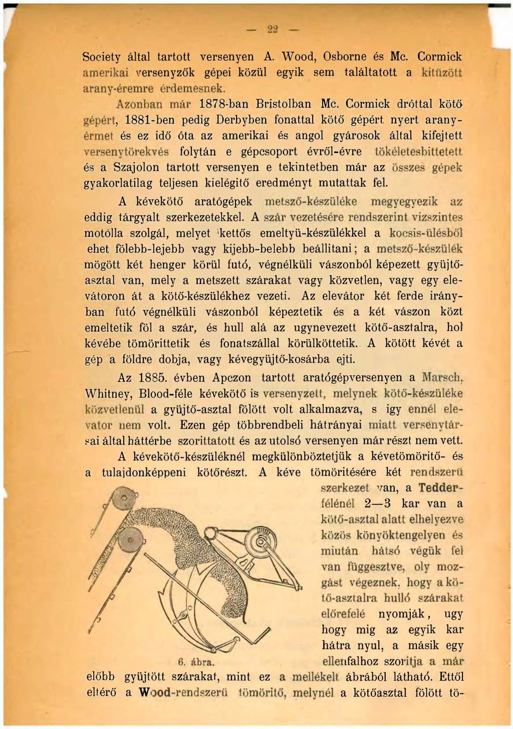 22 Society által tartott versenyen A. Wood, Osborne és Mc. Cormick amerikai versenyzők gépei közül egyik sem találtatott a kitűzött arany-éremre érdemesnek. Azonban már 1878-ban Bristolban Mc.