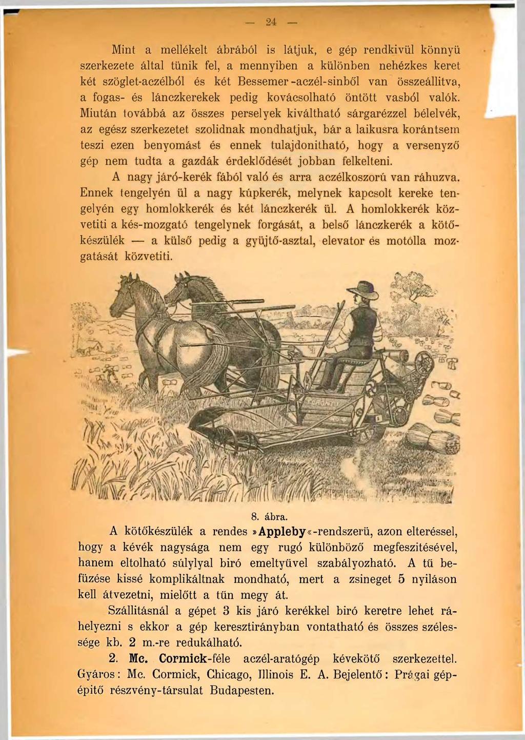 Magyar Mezőgazdasági 24 Múzeum és Könyvtár Mint a mellékelt ábrából is látjuk, e gép rendkívül könnyű szerkezete által tűnik fel, a mennyiben a különben nehézkes keret két szöglet-aczélból és két