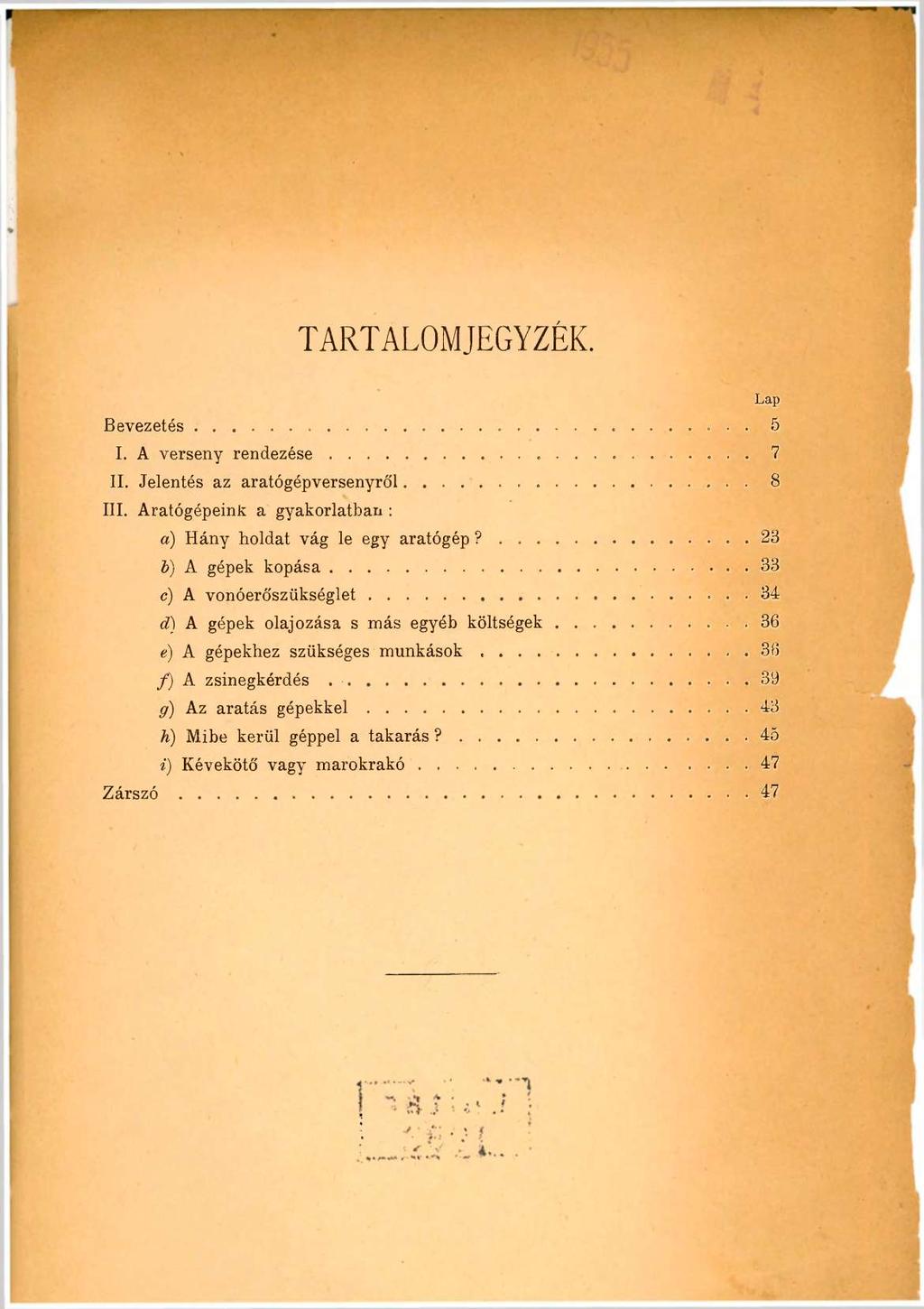 TARTALOMJEGYZÉK. Bevezetés............................. Lap 5 I. A verseny rendezése 7 II. Jelentés az aratógépversenyről. 8 III. Aratógépeink a gyakorlatban : a) Hány holdat vág le egy aratógép?