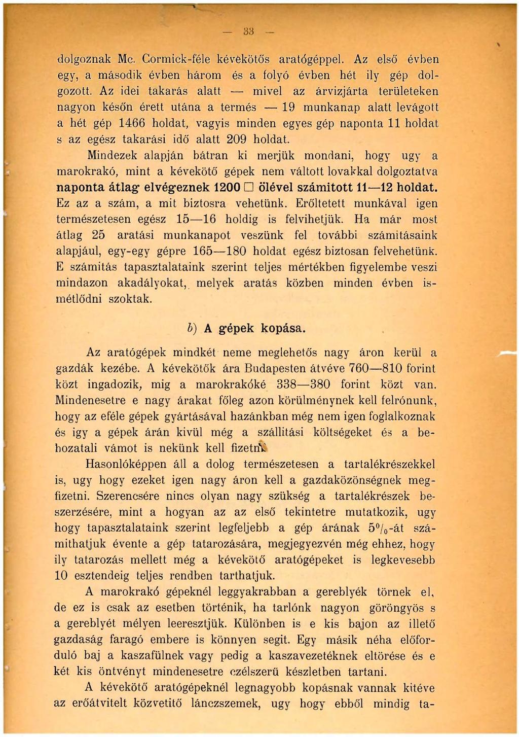 33 dolgoznak Mc. Cormick-féle kévékötős aratógéppel. Az első évben egy, a második évben három és a folyó évben hét ily gép dolgozott.