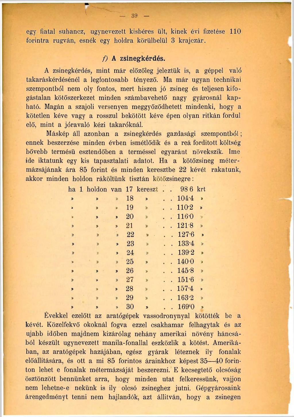 39 egy fiatal suhancz, úgynevezett kisbéres ült, kinek évi fizetése 110 forintra rúgván, esnék egy holdra körülbelül 3 krajczár. f) A zsinegkérdés.