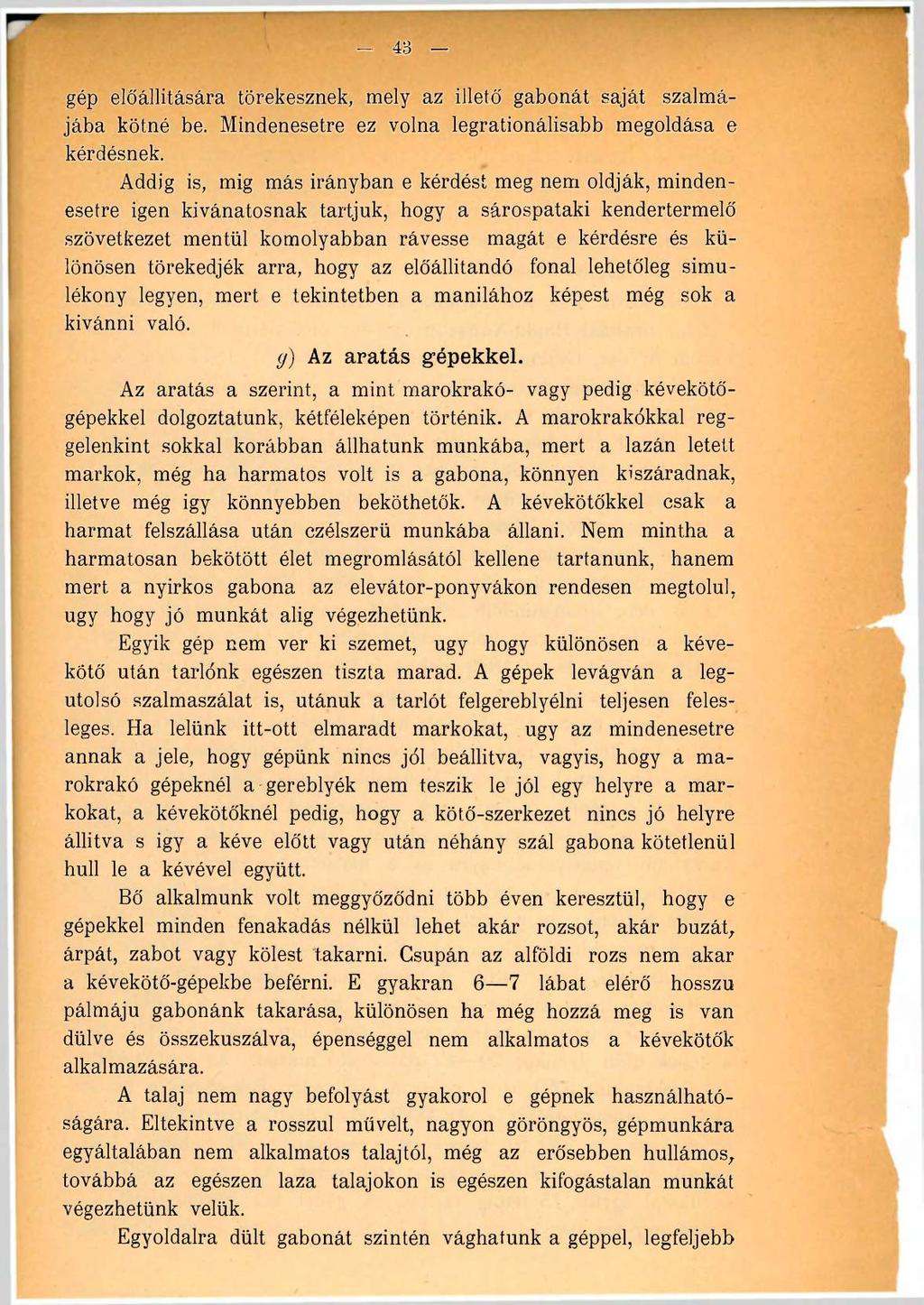 43 gép előállítására törekesznek, mely az illető gabonát saját szalmájába kötné be. Mindenesetre ez volna legrationálisabb megoldása e kérdésnek.