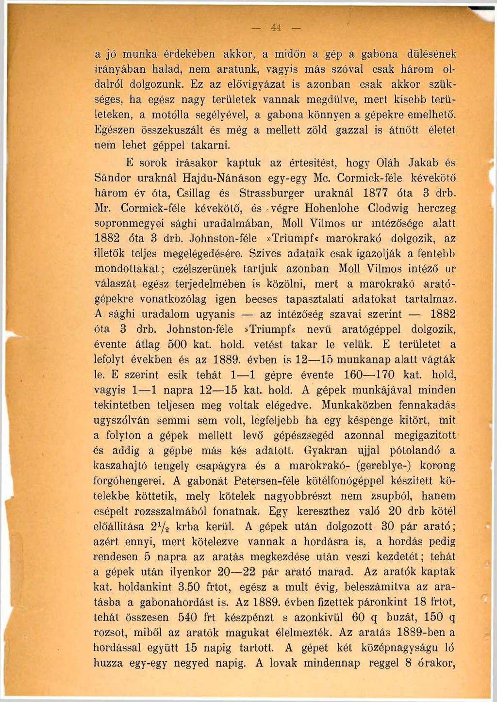 44 a jó munka érdekében akkor, a midőn a gép a gabona dülésének irányában halad, nem aratunk, vagyis más szóval csak három oldalról dolgozunk.