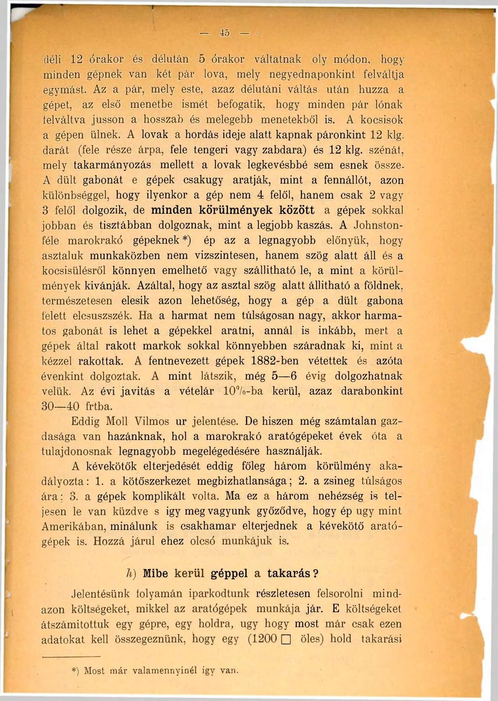 déli 12 órakor és délután 5 órakor váltatnak oly módon, hogy minden gépnek van két pár lova, mely negyednaponkint felváltja egymást.