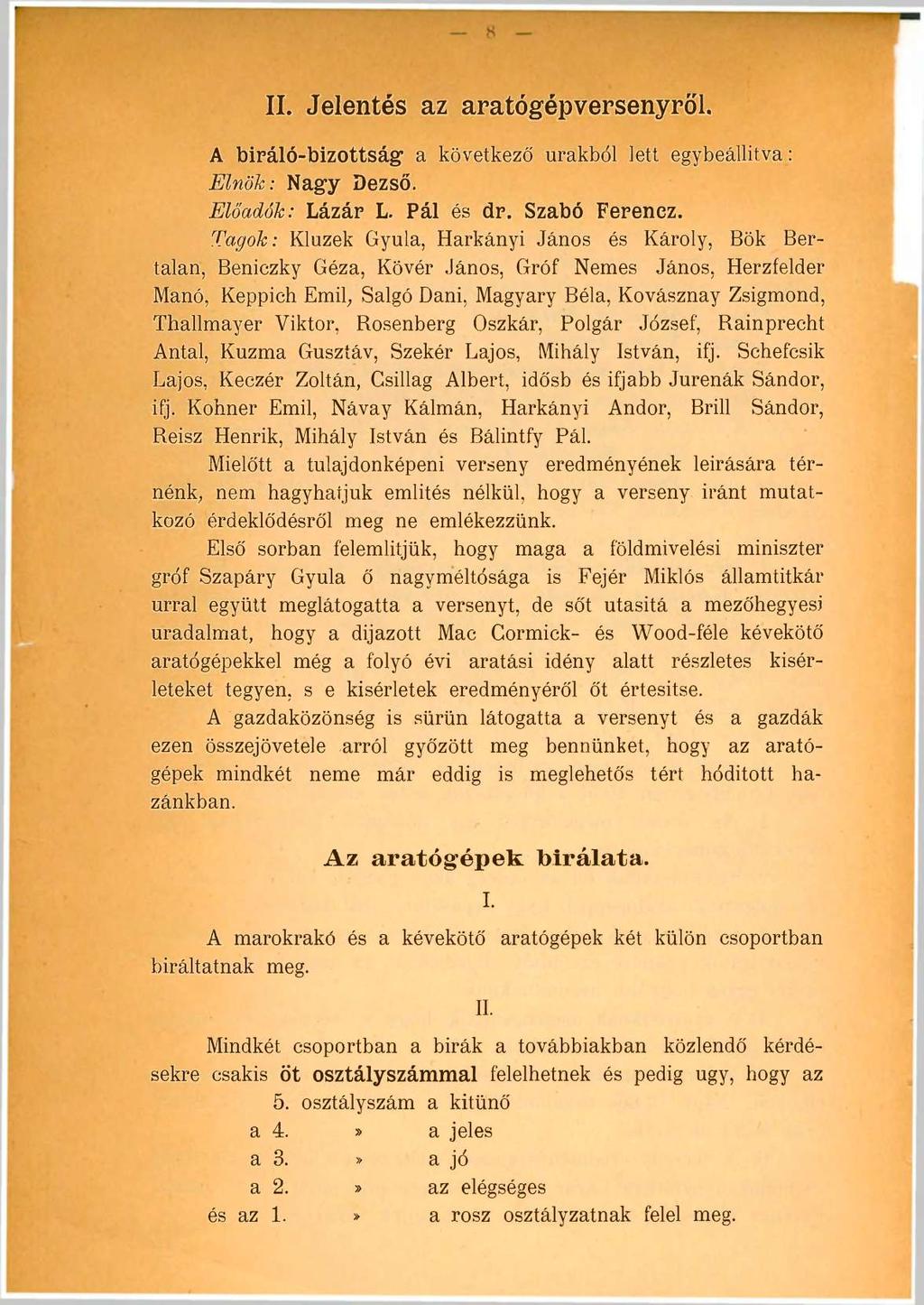 8 Magyar Mezőgazdasági Múzeum és Könyvtár II. Jelentés az aratógépversenyről. A biráló-bizottság* a következő urakból lett egybeállítva: Elnök: Nagy Dezső. Előadók: Lázár L. Pál és dp. Szabó Ferenez.