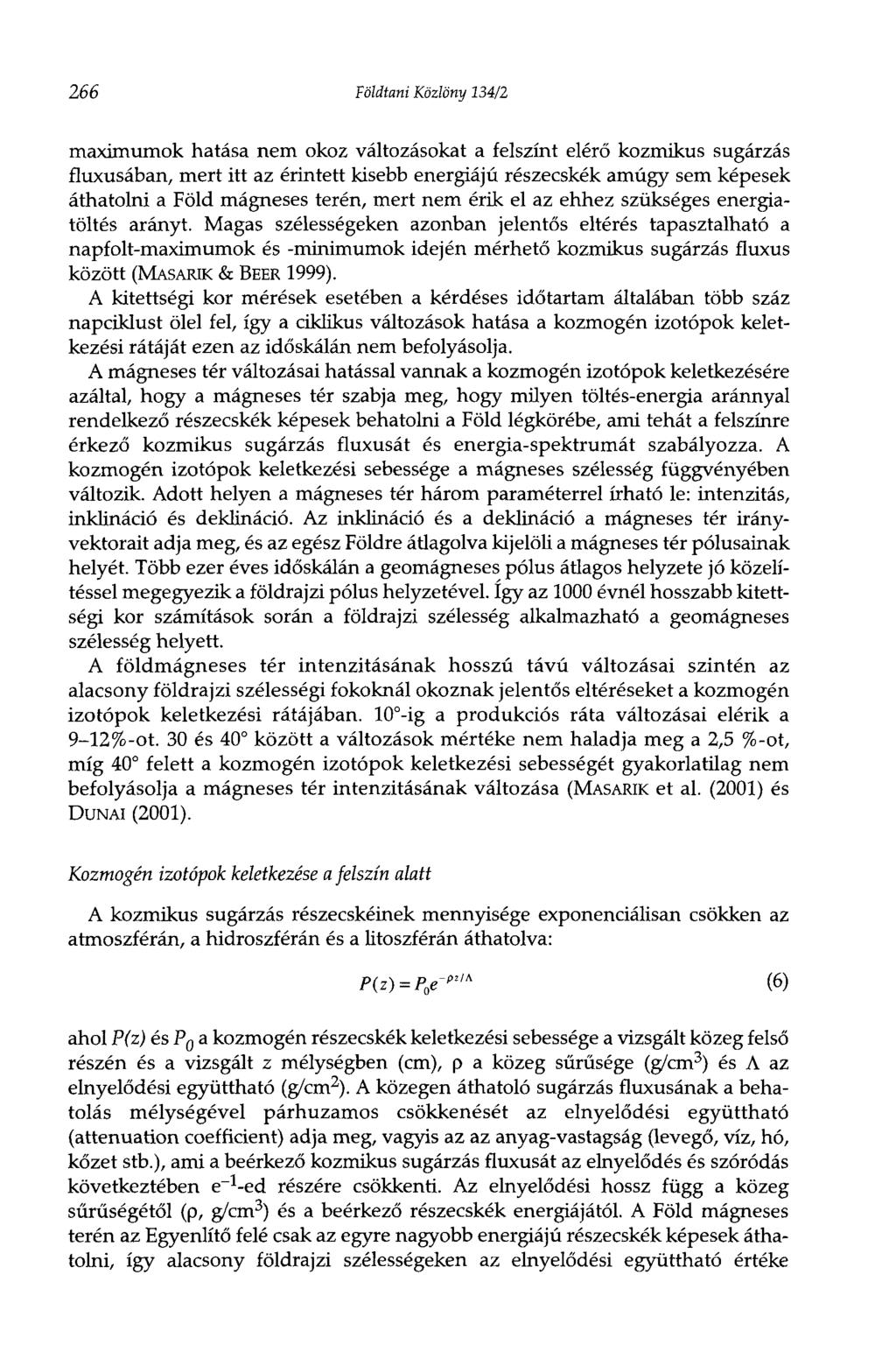 266 Földtani Közlöny 134/2 maximumok hatása nem okoz változásokat a felszínt elérő kozmikus sugárzás fluxusában, mert itt az érintett kisebb energiájú részecskék amúgy sem képesek áthatolni a Föld