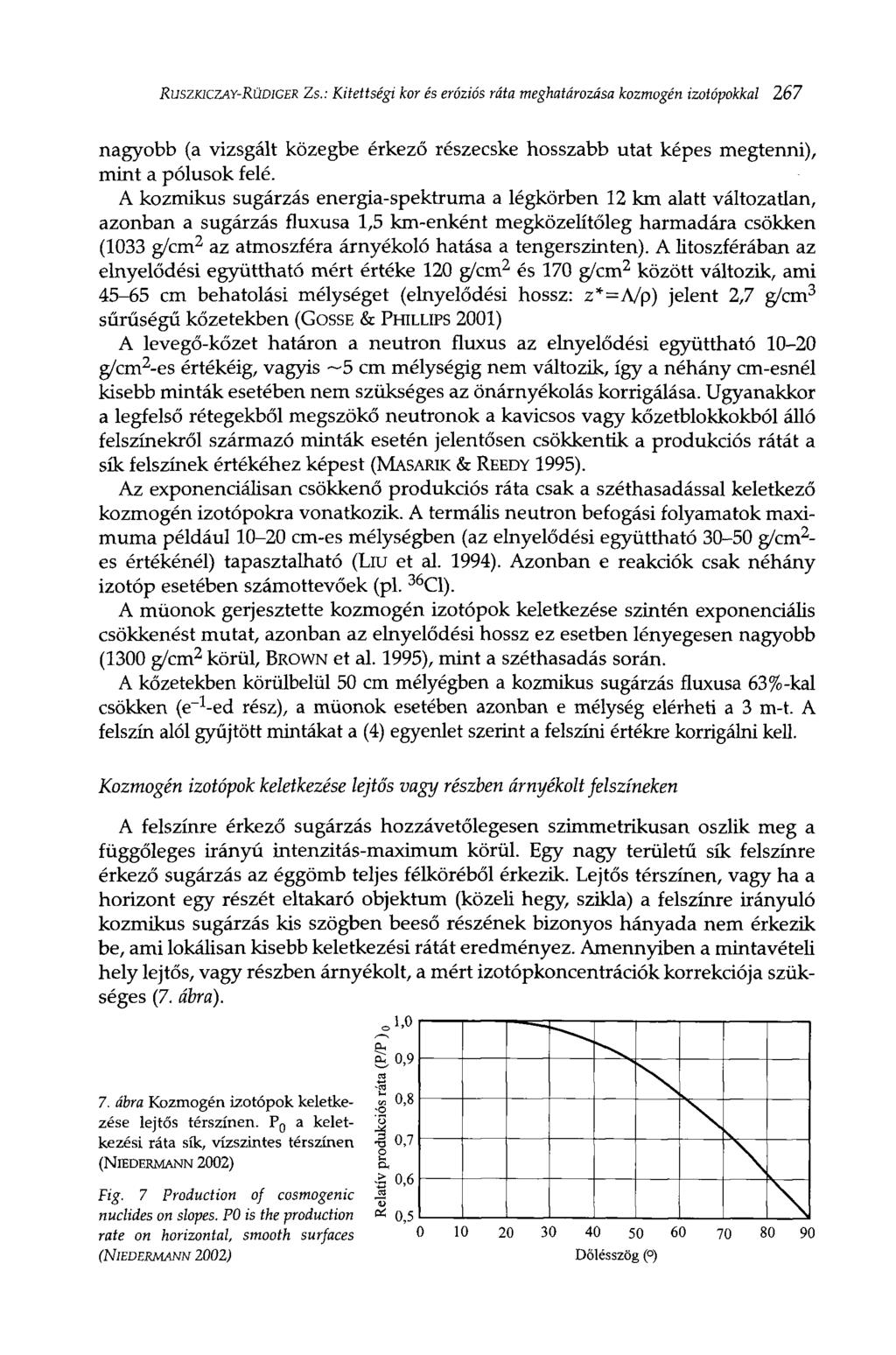 RUSZKICZAY-RÜDIGER Zs.: Kitettségi kor és eróziós ráta meghatározása kozmogén izotópokkal 267 nagyobb (a vizsgált közegbe érkező részecske hosszabb utat képes megtenni), mint a pólusok felé.