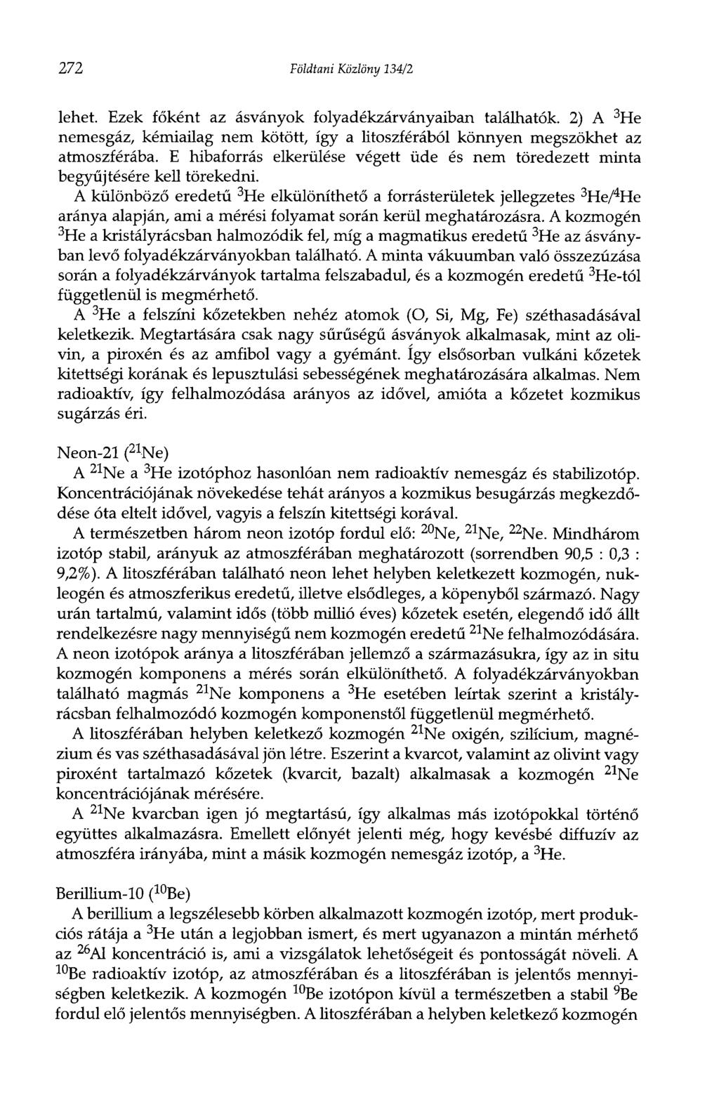 272 Földtani Közlöny 134/2 lehet. Ezek főként az ásványok folyadékzárványaiban találhatók. 2) A 3 He nemesgáz, kémiailag nem kötött, így a litoszférából könnyen megszökhet az atmoszférába.