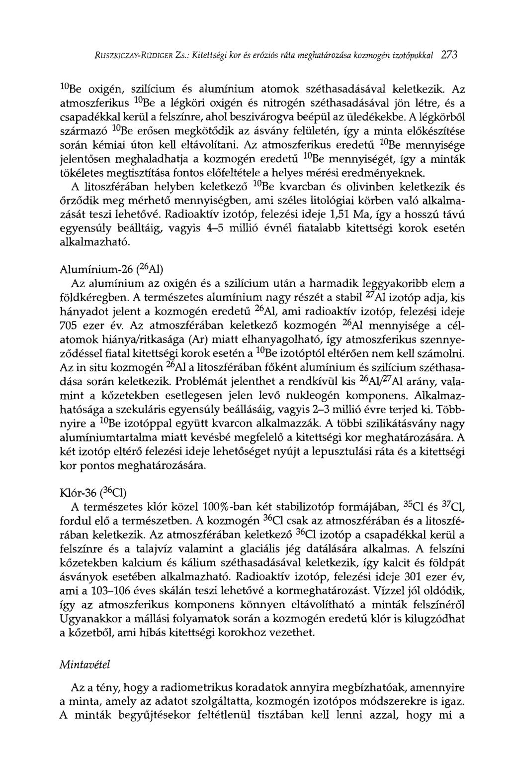 RuszKlCZAY-RüDlGER Zs.: Kitettségi kor és eróziós ráta meghatározása kozmogén izotópokkal 273 1 0 Be oxigén, szilícium és alumínium atomok széthasadásával keletkezik.