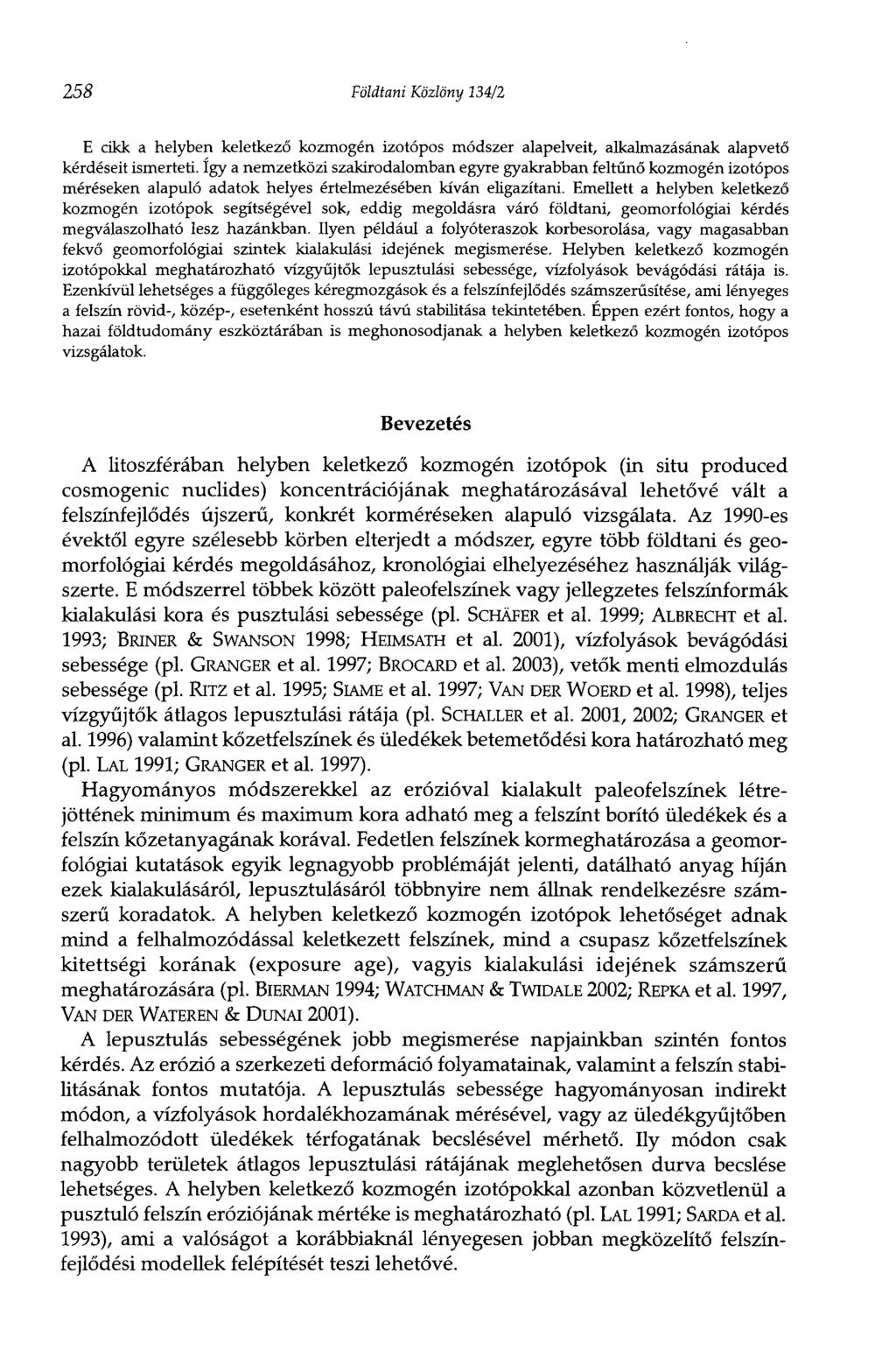 258 Földtani Közlöny 134/2 E cikk a helyben keletkező kozmogén izotópos módszer alapelveit, alkalmazásának alapvető kérdéseit ismerteti.
