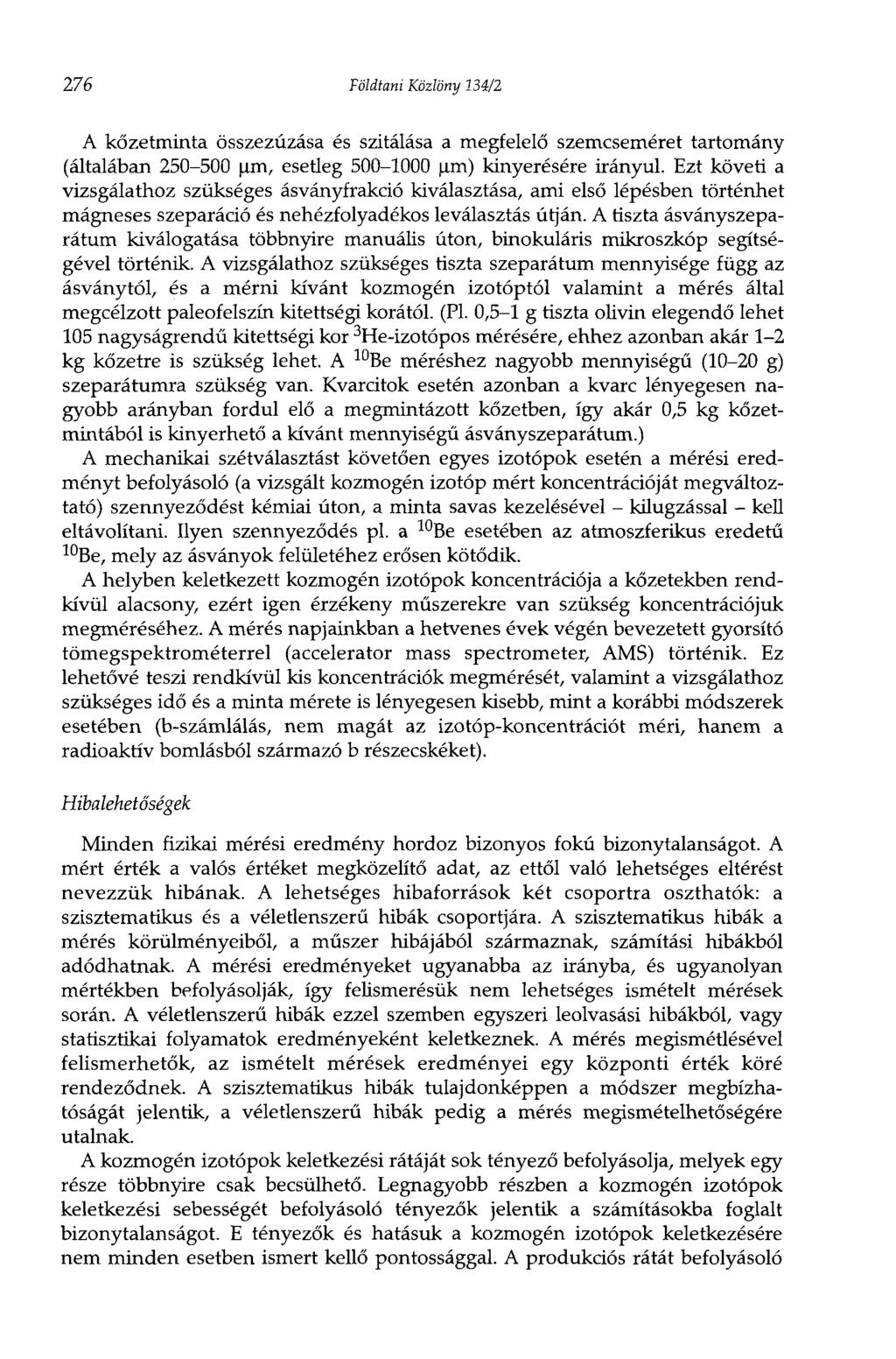276 Földtani Közlöny 134/2 A kőzetminta összezúzása és szitálása a megfelelő szemcseméret tartomány (általában 250-500 um, esetleg 500-1000 um) kinyerésére irányul.