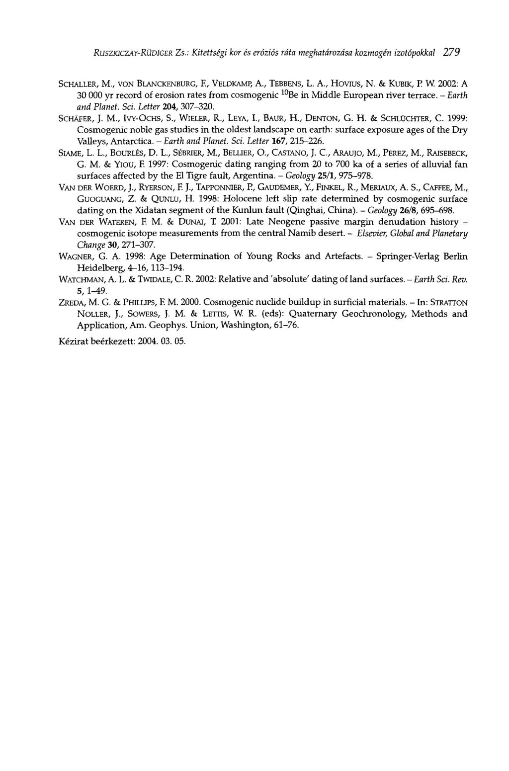 RUSZKICZAY-RÜDIGER Zs.: Kitettségi kor és eróziós ráta meghatározása kozmogén izotópokkal 279 SCHALLER, M., VON BLANCKENBURG, F., VELDKAMP, A., TEBBENS, L. A., Hovius, N. & KUBIK, E W.