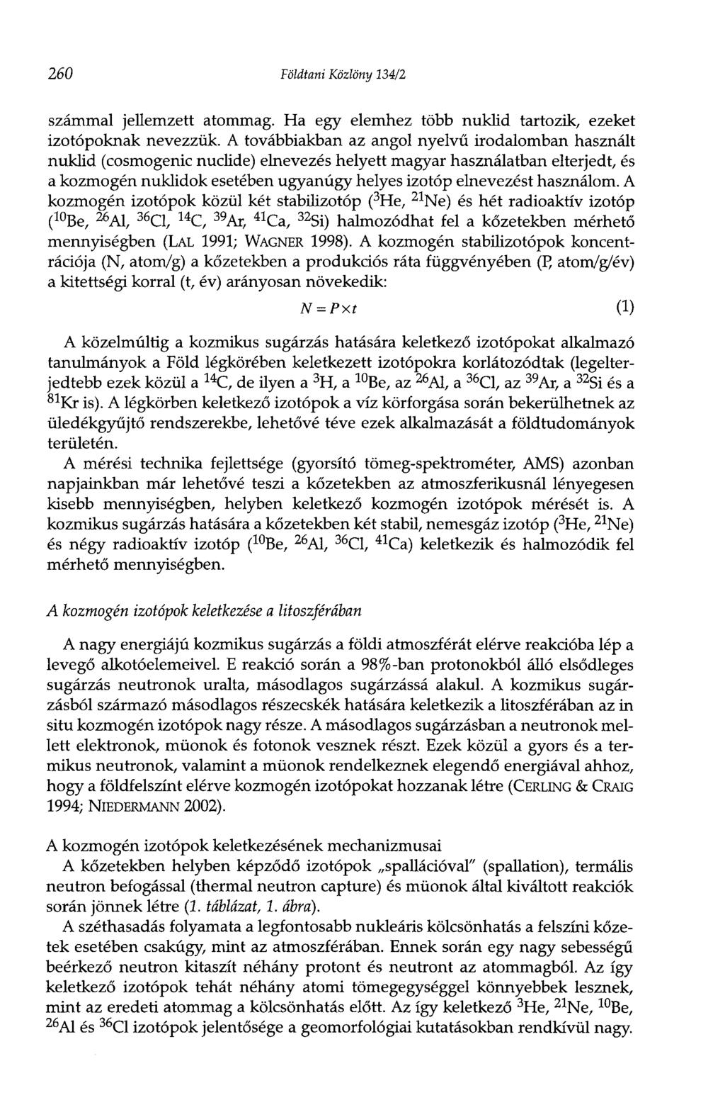 260 Földtani Közlöny 134/2 számmal jellemzett atommag. Ha egy elemhez több nuklid tartozik, ezeket izotópoknak nevezzük.