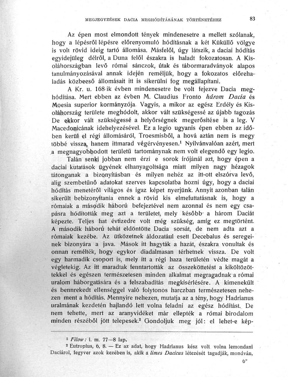 MEGJEGYZÉSEK DAOIA MEGHÓDÍTÁSÁNAK TÖRTÉNETÉHEZ 83 Az épen most elmondott tények mindenesetre a mellett szólanak, hogy a lépésről lépésre előrenyomuló hódításnak a két Küküllő völgye is volt rövid