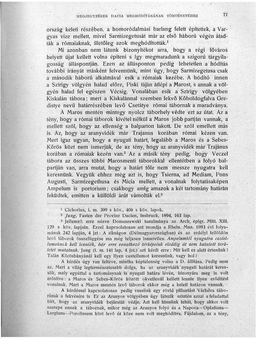 MEGJEGYZÉSEK DACIA MEGHÓDÍTÁSÁNAK TÖRTÉNETÉHEZ 77 ország keleti részében, a homoródalmási barlang felett építettek, a Vargyas vize mellett, mivel Sarmizegetusát már az első háború végén átadták a