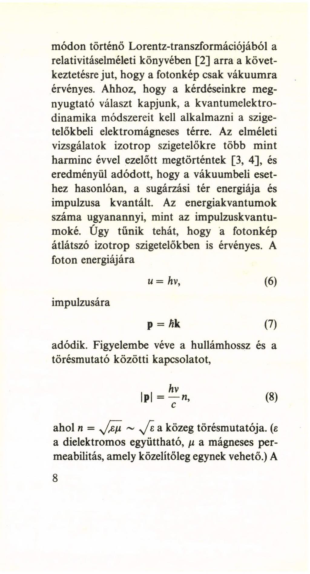 módon történő Lorentz-transzformációjából a relativitáselméleti könyvében [2] arra a következtetésre jut, hogy a fotonkép csak vákuumra érvényes.