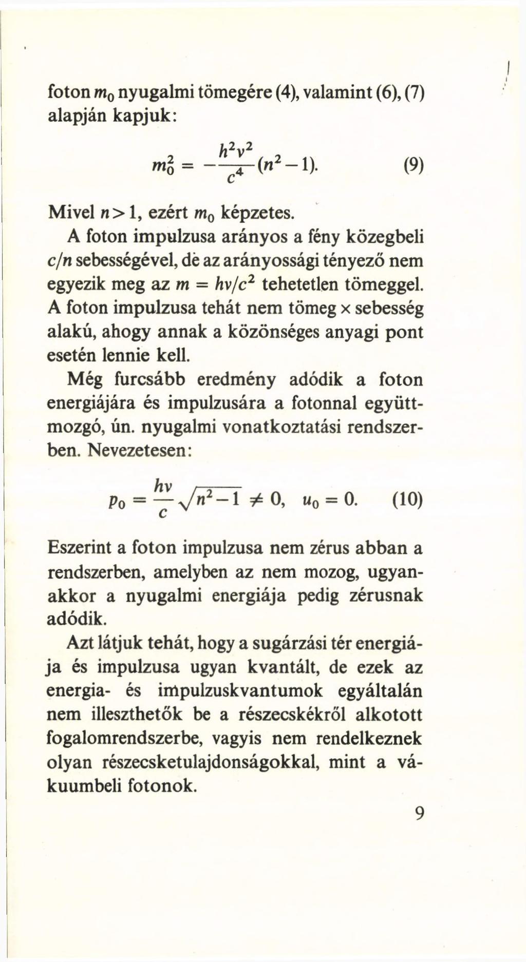 foton m0 nyugalmi tömegére (4), valamint (6), (7) alapján kapjuk: 1). (9) Mivel n> 1, ezért m0 képzetes.
