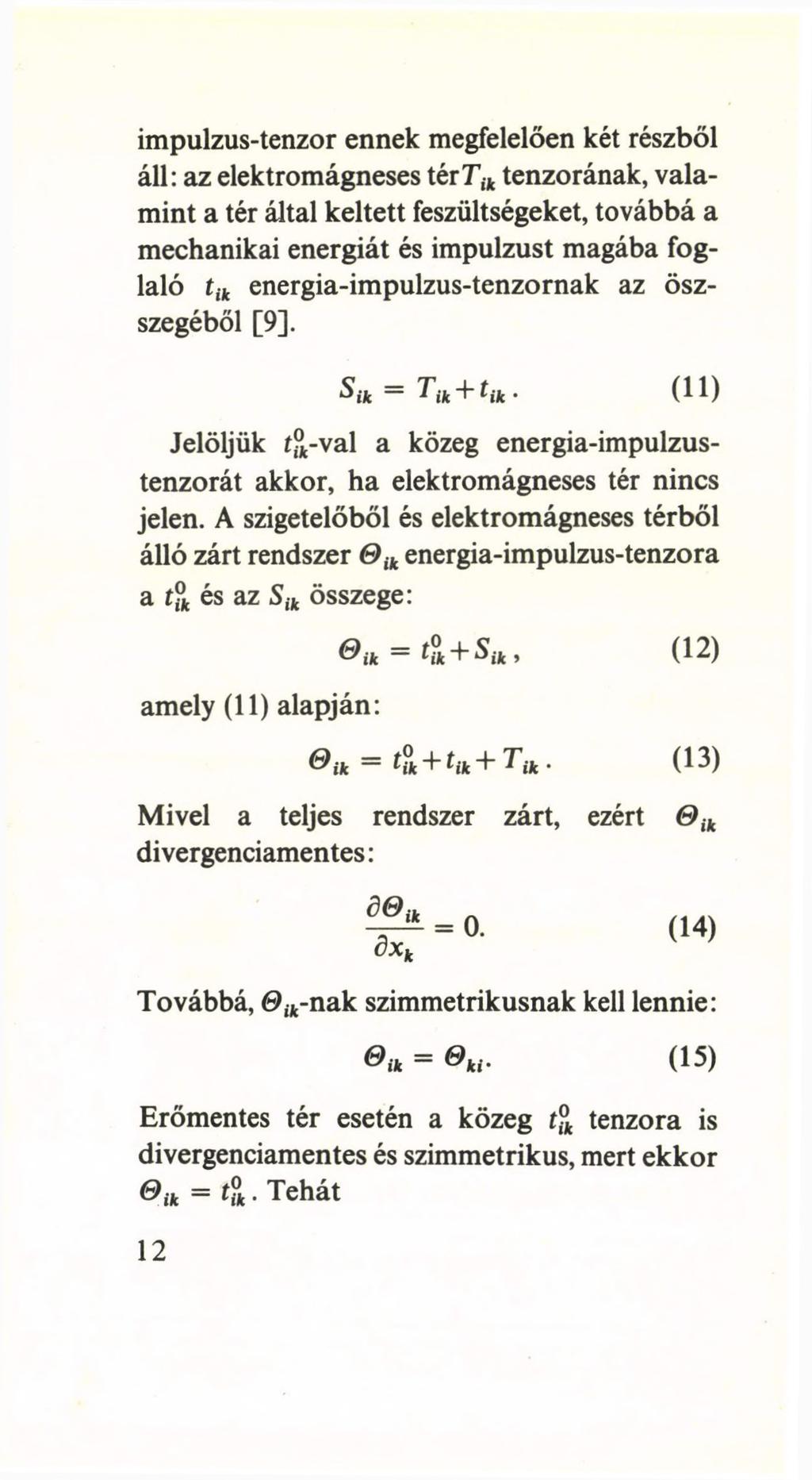impulzus-tenzor ennek megfelelően két részből áll: az elektromágneses tértik tenzorának, valamint a tér által keltett feszültségeket, továbbá a mechanikai energiát és impulzust magába foglaló tik