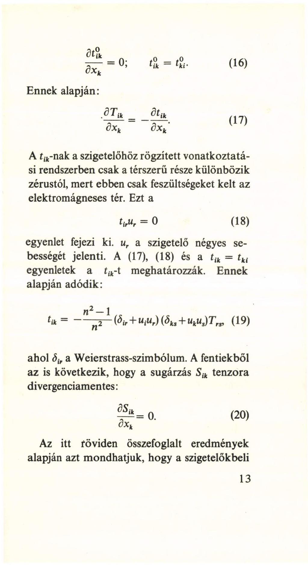 ( 16) Ennek alapján: (17) A tik-nak a szigetelőhöz rögzített vonatkoztatási rendszerben csak a térszerü része különbözik zérustól, mert ebben csak feszültségeket kelt az elektromágneses tér.