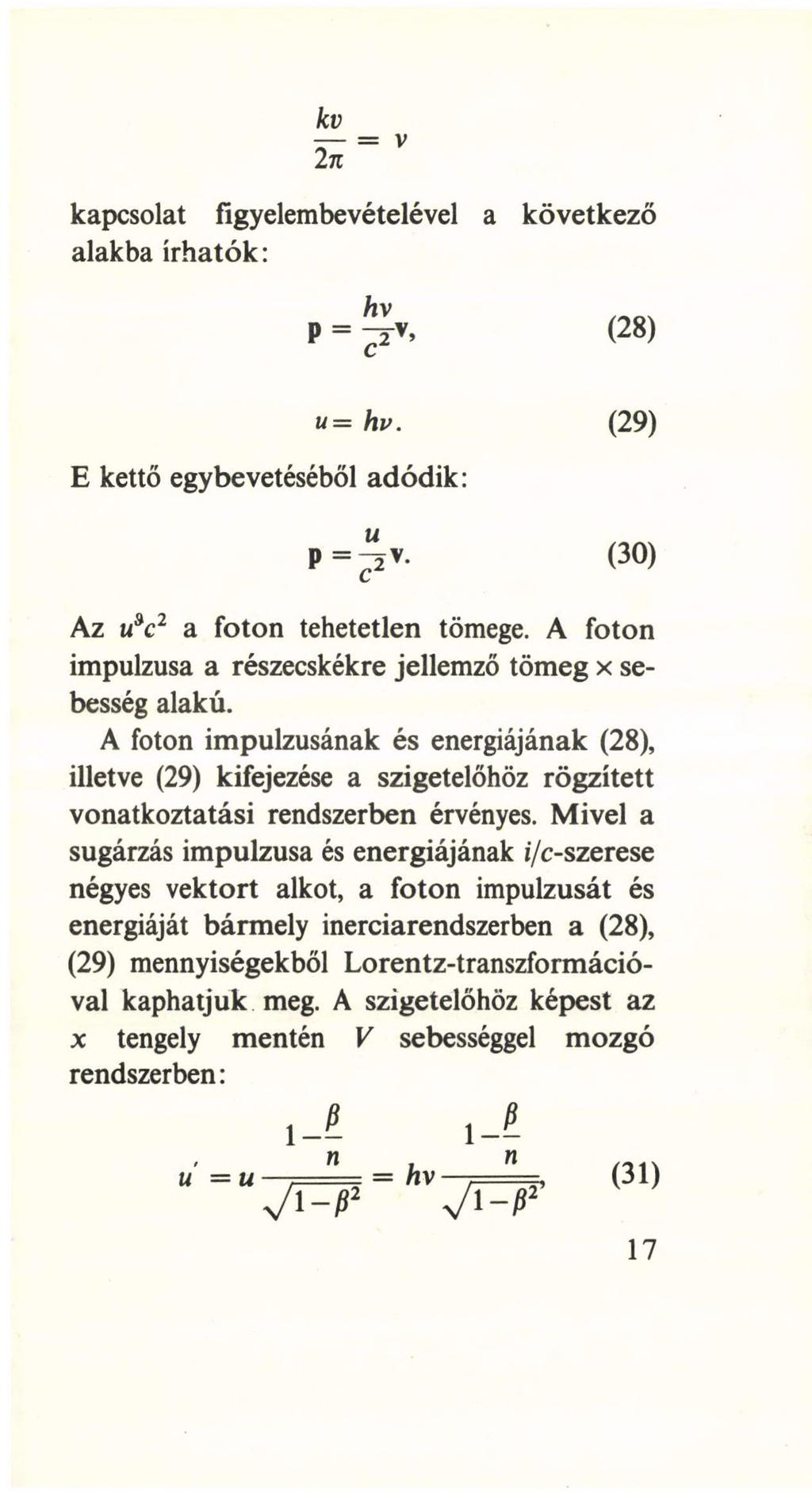 kv 2n ~ V kapcsolat figyelembevételével a alakba írhatók: következő hv P = ^, (28) E kettő egybevetéséből adódik: u= hv. (29) u P =? V- (30) Az msc2 a foton tehetetlen tömege.