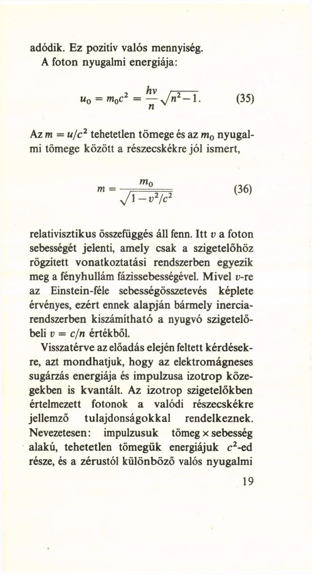 adódik. Ez pozitív valós mennyiség. A foton nyugalmi energiája: u0 = m0c2 = ^ y/n2- l.