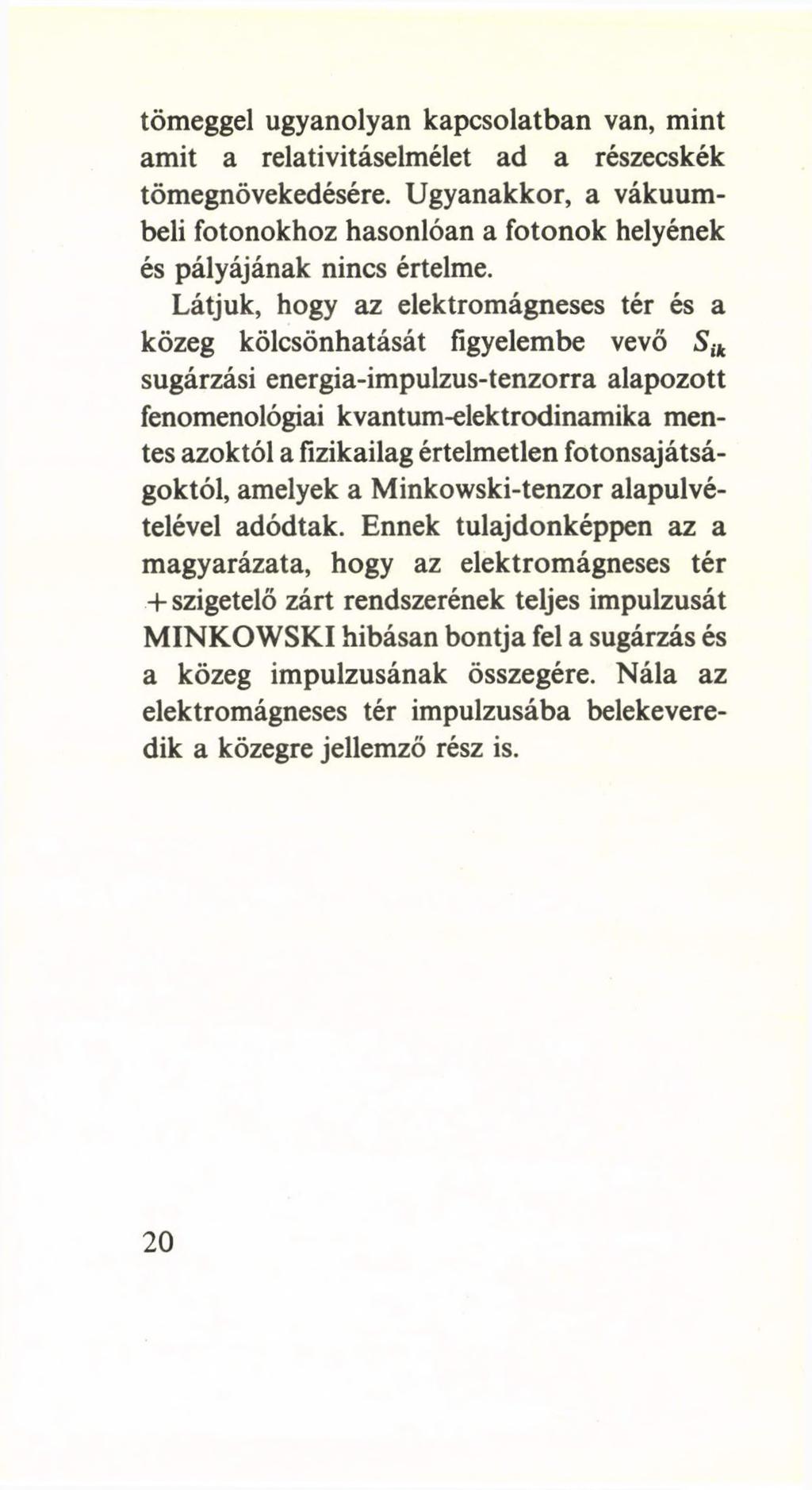 tömeggel ugyanolyan kapcsolatban van, mint amit a relativitáselmélet ad a részecskék tömegnövekedésére. Ugyanakkor, a vákuumbeli fotonokhoz hasonlóan a fotonok helyének és pályájának nincs értelme.