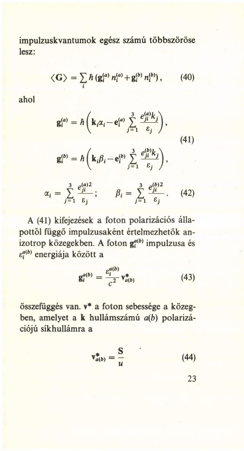 impulzuskvantumok egész számú többszöröse lesz: ahol <G> = X M g íűy a, + gífc)"<',))> (40) i (41) (42) A (41) kifejezések a foton polarizációs állapottól függő impulzusaként értelmezhetők anizotrop