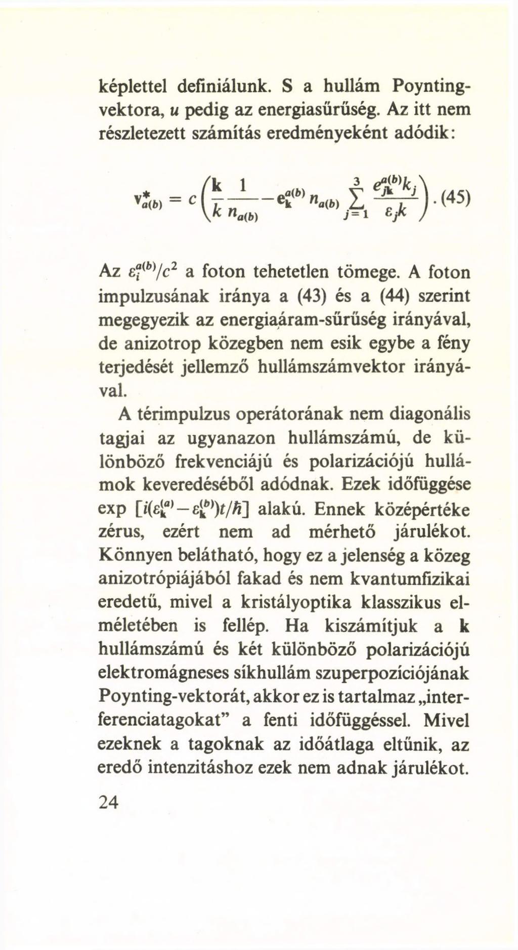 képlettel definiálunk. S a hullám Poyntingvektora, u pedig az energiasűrüség. Az itt nem részletezett számítás eredményeként adódik:.(45) Az e fb)/c2 a foton tehetetlen tömege.