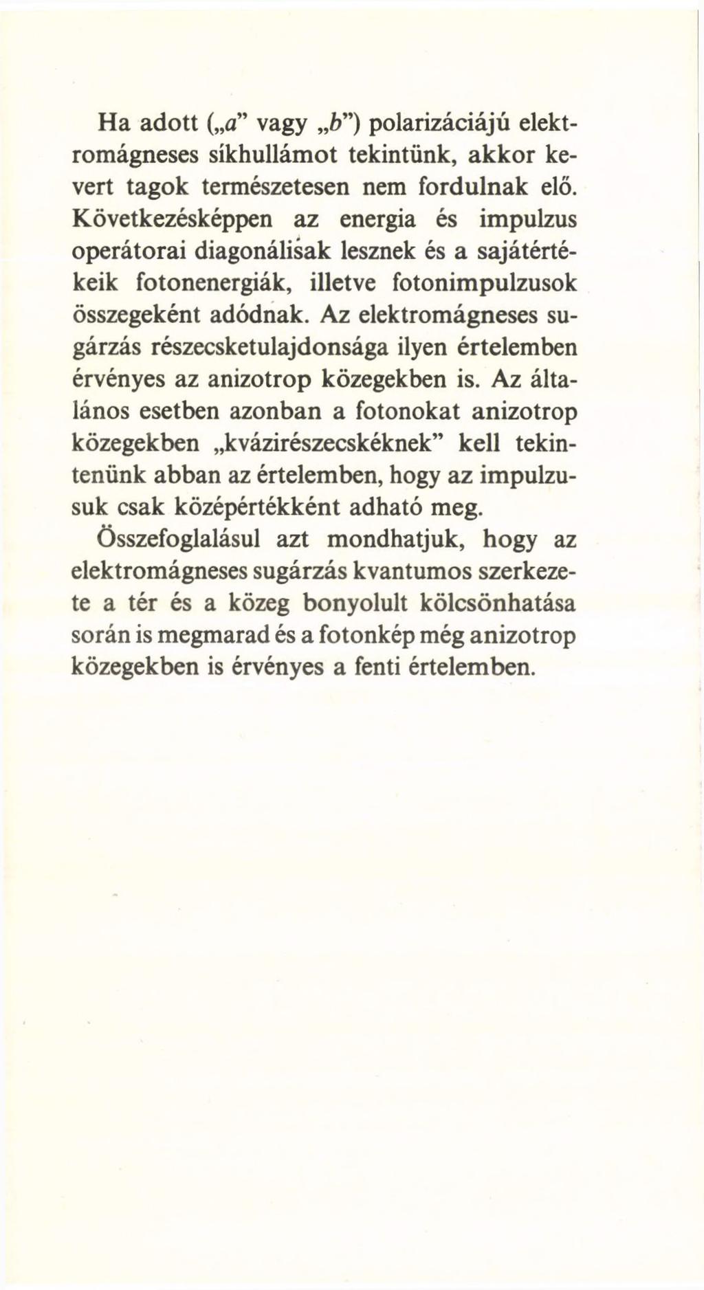 Ha adott ( a vagy b ) polarizáciájú elektromágneses síkhullámot tekintünk, akkor kevert tagok természetesen nem fordulnak elő.