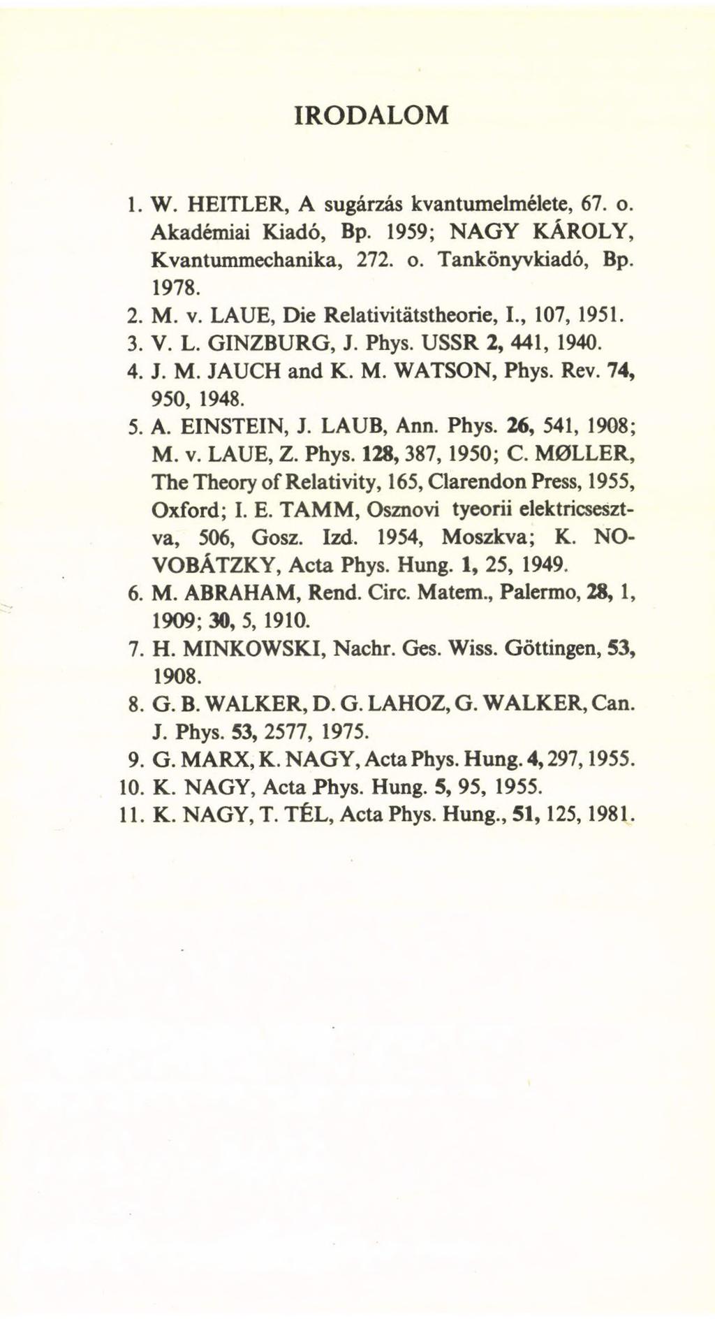 IRODALOM 1. W. HEITLER, A sugárzás kvantumelmélete, 67. o. Akadémiai Kiadó, Bp. 1959; NAGY KÁROLY, Kvantummechanika, 272. o. Tankönyvkiadó, Bp. 1978. 2. M. v.