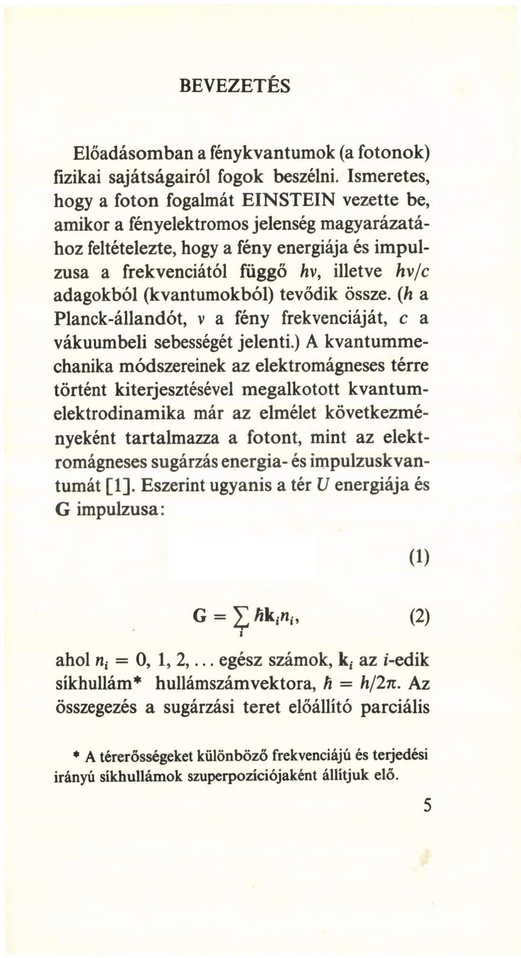 BEVEZETÉS Előadásomban a fénykvantumok (a fotonok) fizikai sajátságairól fogok beszélni.