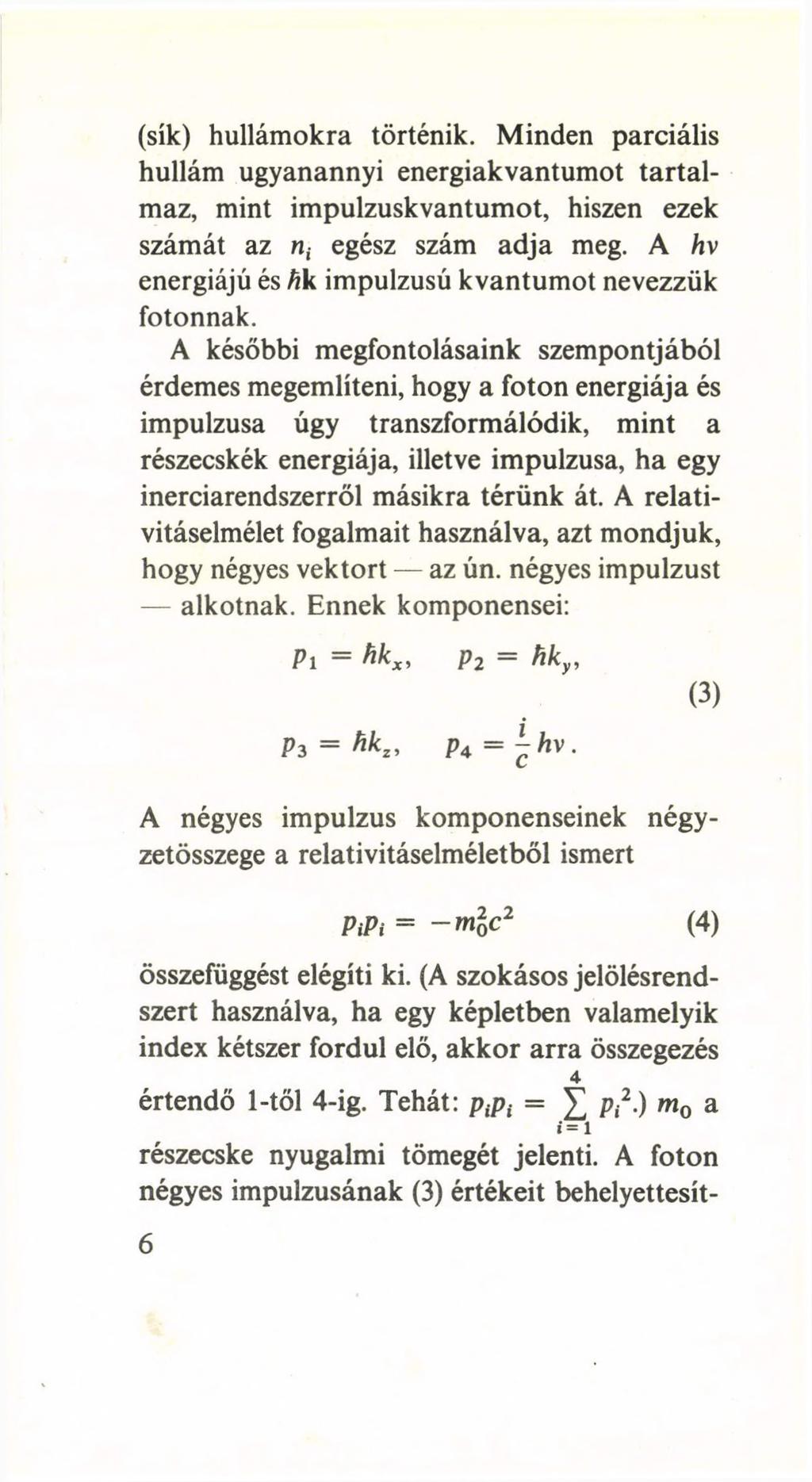 (sík) hullámokra történik. Minden parciális hullám ugyanannyi energiakvantumot tartalmaz, mint impulzuskvantumot, hiszen ezek számát az n; egész szám adja meg. A hv energiájú és hv.