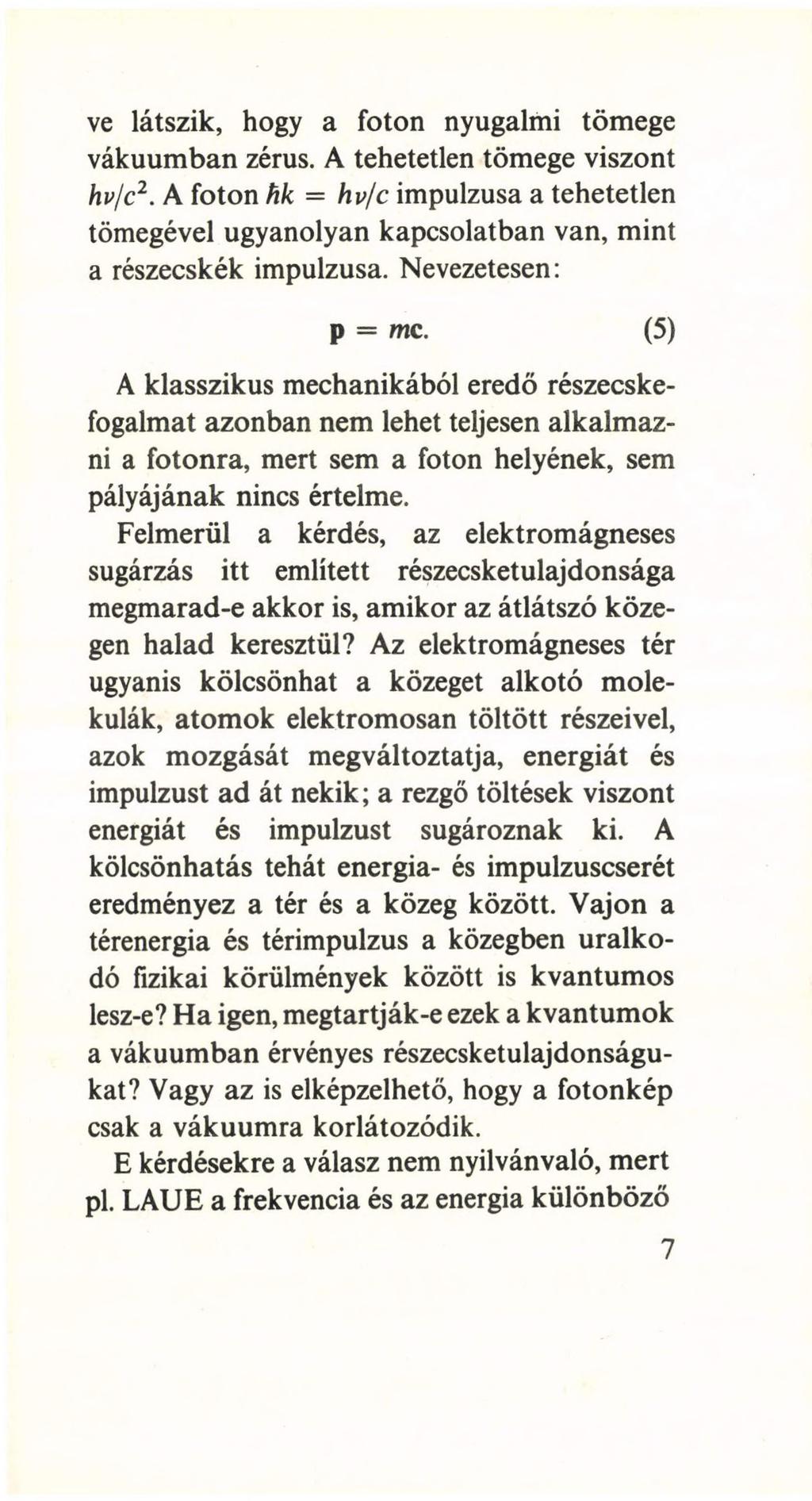 ve látszik, hogy a foton nyugalmi tömege vákuumban zérus. A tehetetlen tömege viszont hv/c2.