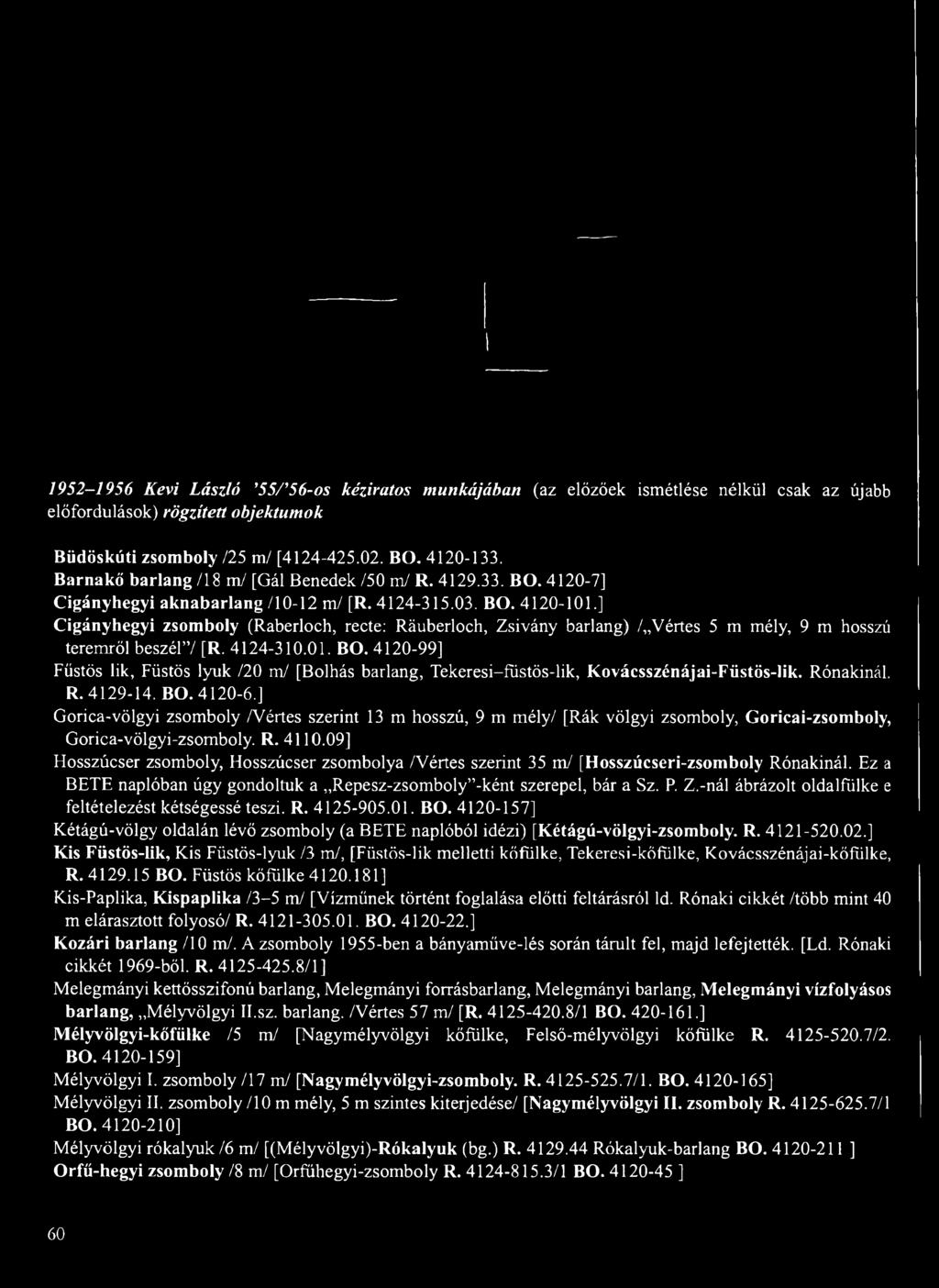 ] Cigányhegyi zsomboly (Raberloch, recte: Ráuberloch, Zsivány barlang) / Vértes 5 m mély, 9 m hosszú teremről beszél / [R. 4124-310.01. BO.