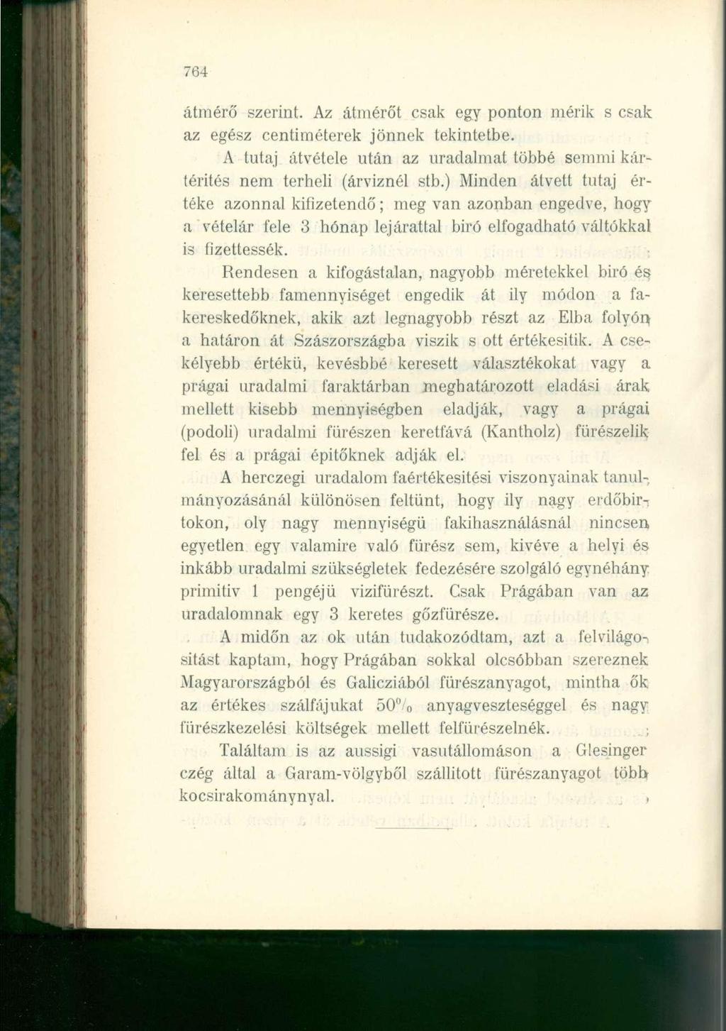 764 útmérő szerint. Az átmérőt csak egy ponton mérik s csak az egész centiméterek jönnek tekintetbe. A tutaj átvétele után az uradalmat többé semmi kártérítés nem terheli (árvíznél stb.