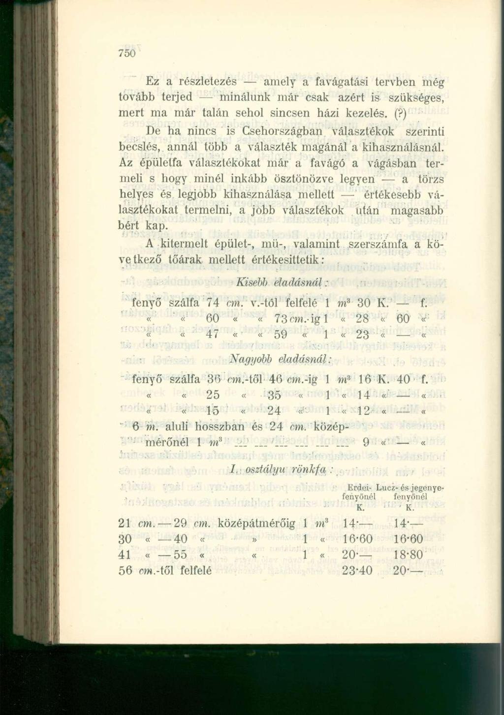 750 Ez a részletezés amely a favágatási tervben még tovább terjed minálunk már csak azért is szükséges, mert ma már talán sehol sincsen házi kezelés. (?