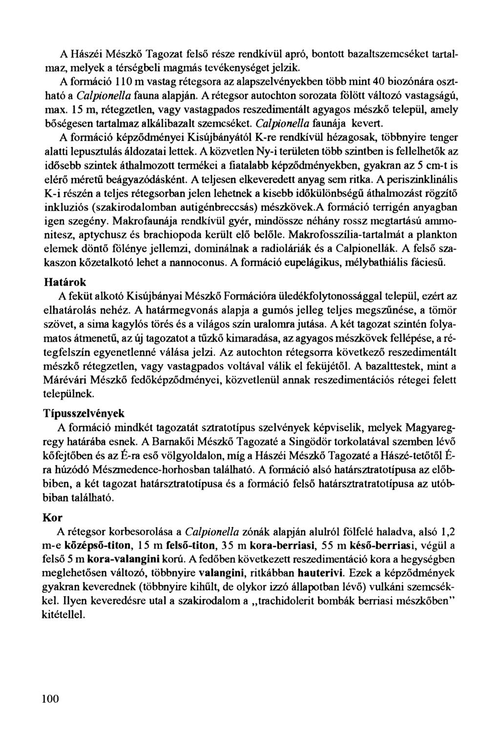 A Hászéi Mészkő Tagozat felső része rendkívül apró, bontott bazaltszemcséket tartalmaz, melyek a térségbeli magmás tevékenységet jelzik.