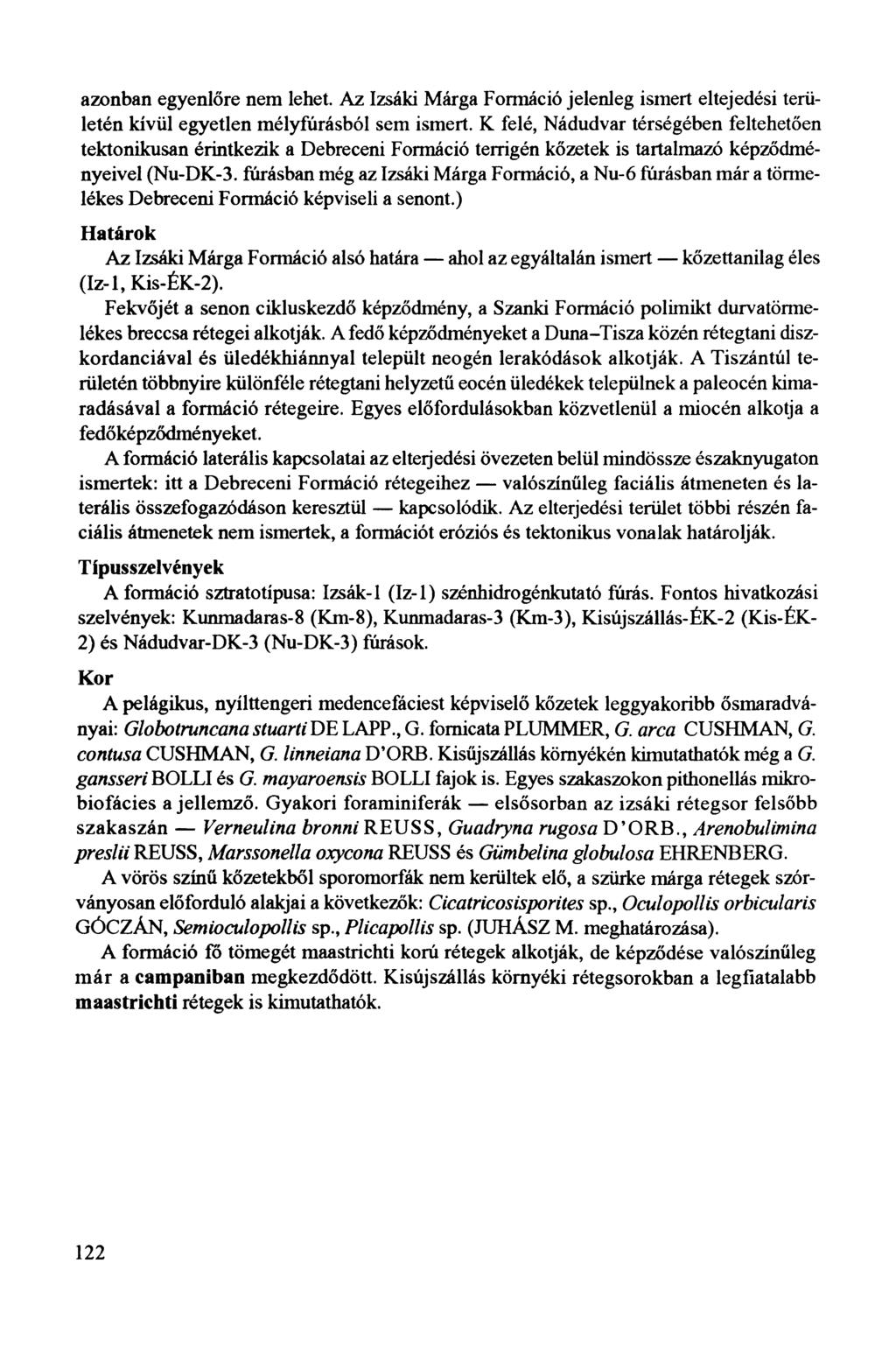 azonban egyenlőre nem lehet. Az Izsáki Márga Formáció jelenleg ismert eltejedési területén kívül egyetlen mélyfúrásból sem ismert.