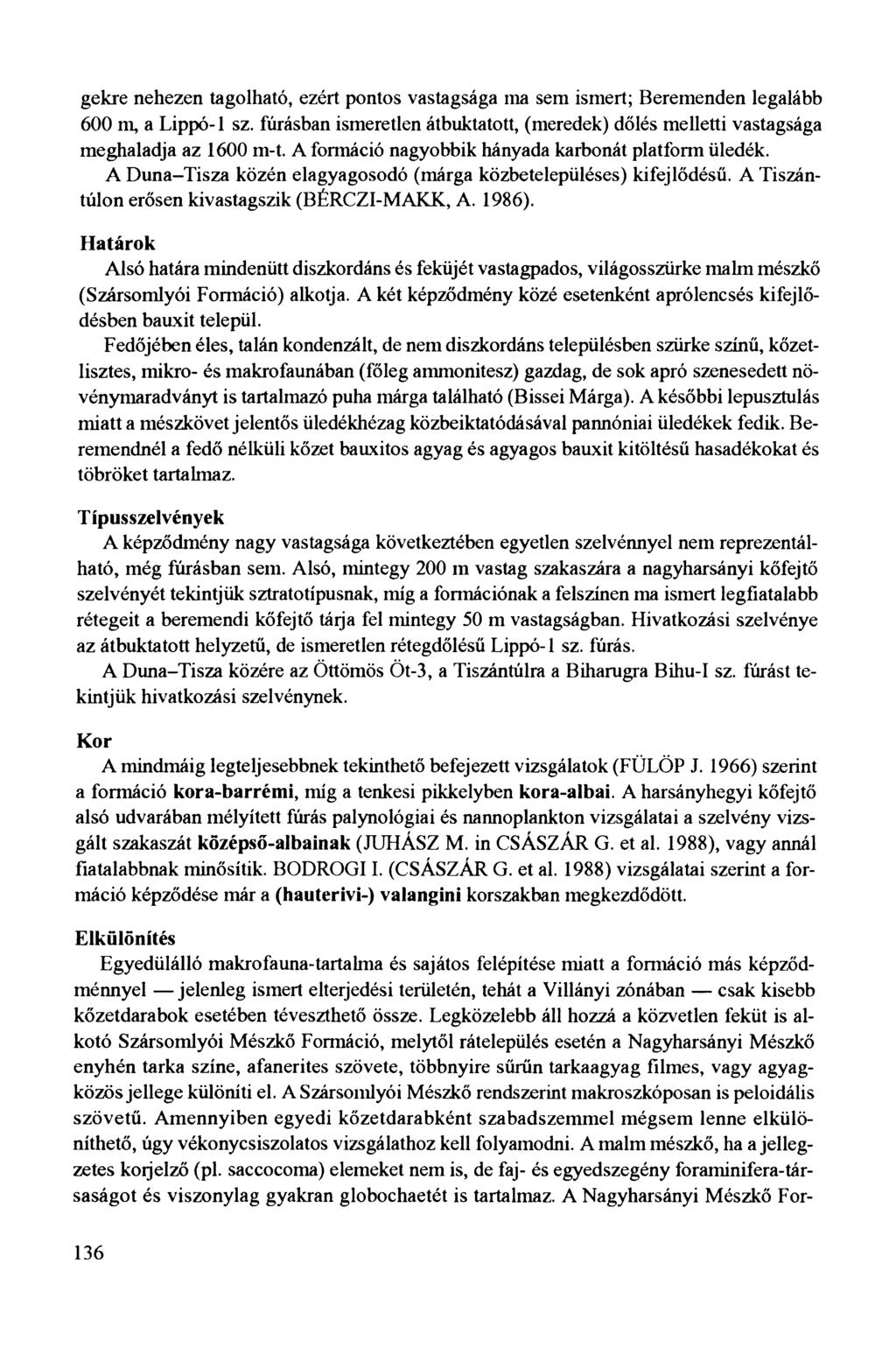 gekre nehezen tagolható, ezért pontos vastagsága ma sem ismert; Beremenden legalább 600 m, a Lippó-1 sz. fúrásban ismeretlen átbuktatott, (meredek) dőlés melletti vastagsága meghaladja az 1600 m-t.