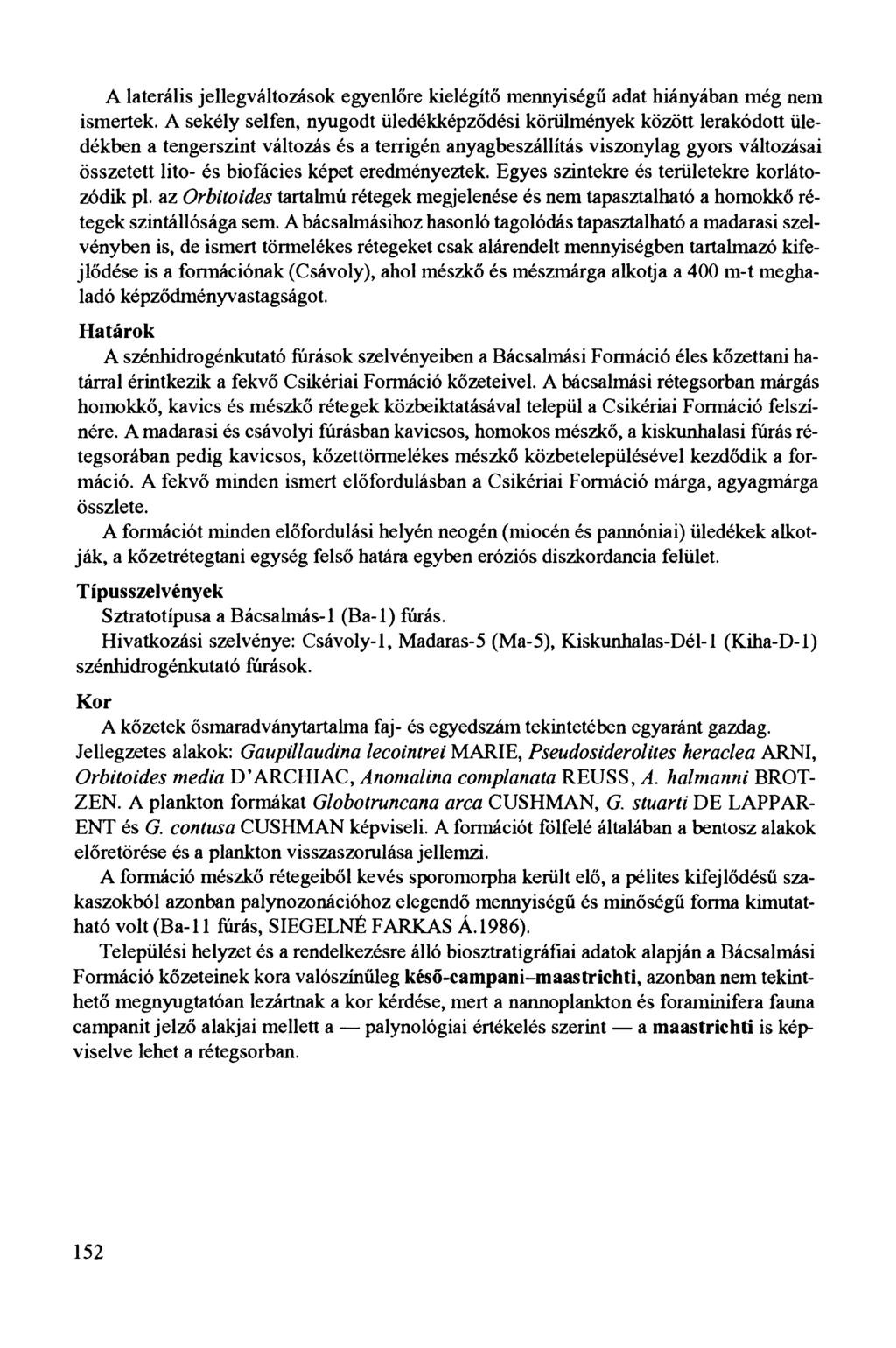 A laterális jellegváltozások egyenlőre kielégítő mennyiségű adat hiányában még nem ismertek.
