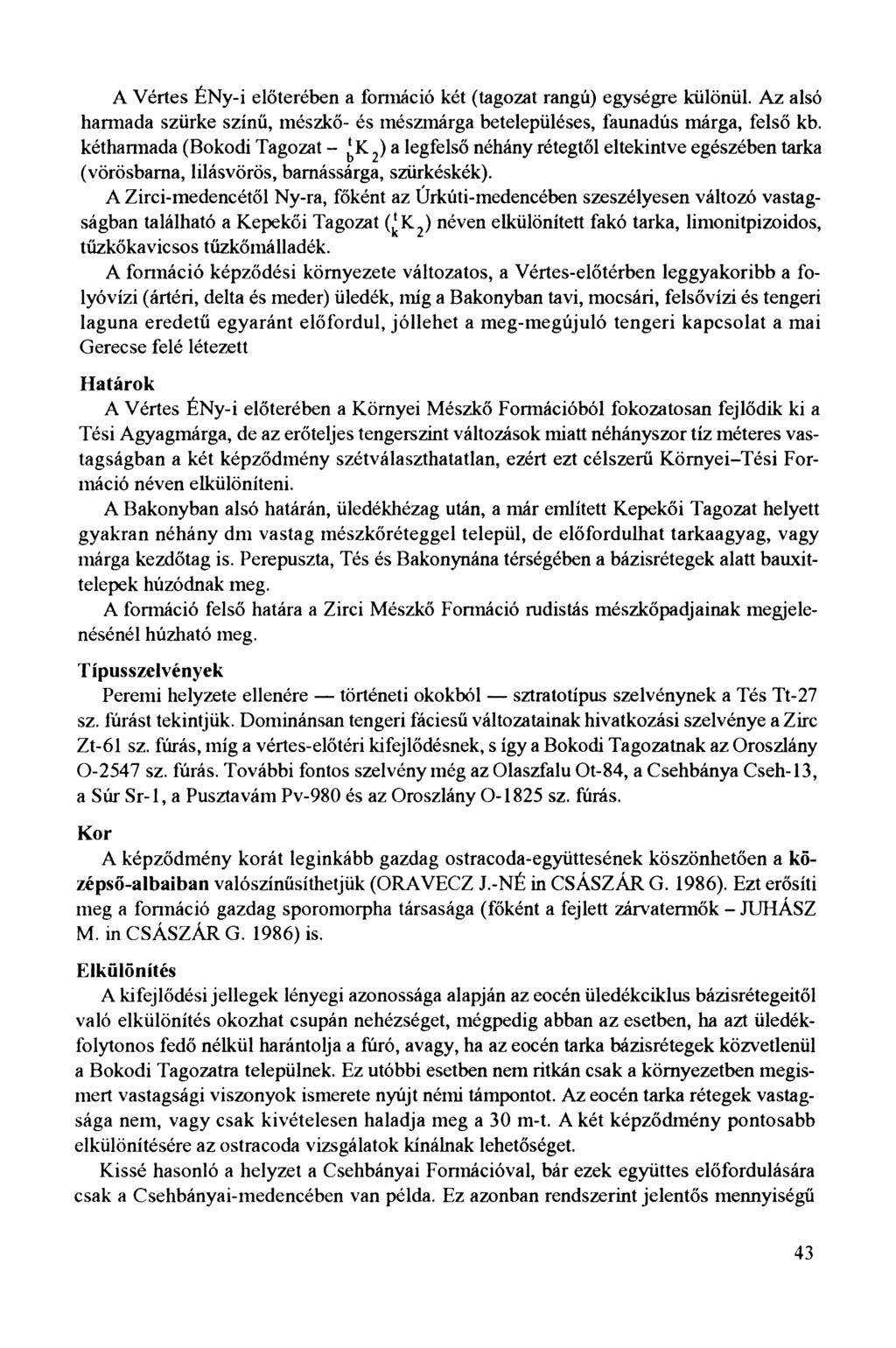 A Vértes ÉNy-i előterében a formáció két (tagozat rangú) egységre különül. Az alsó harmada szürke színű, mészkő- és mészmárga betelepüléses, faunadús márga, felső kb.