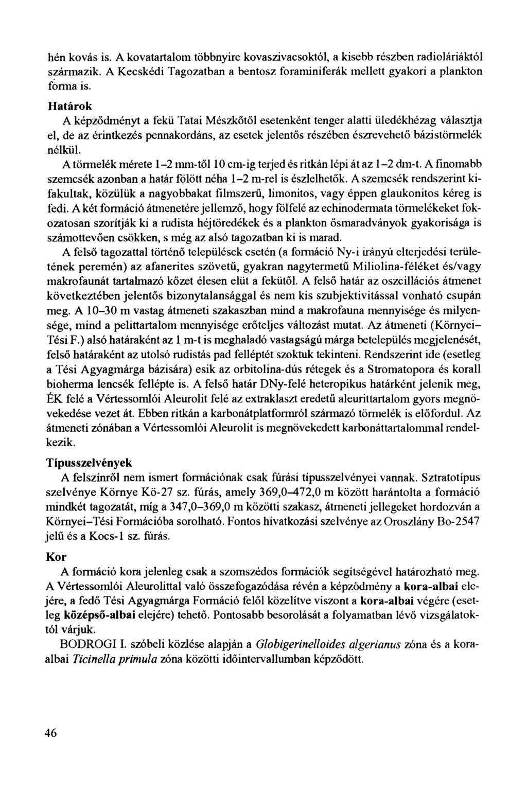 hén kovás is. A kovatartalom többnyire kovaszivacsoktól, a kisebb részben radioláriáktól származik. A Kecskédi Tagozatban a bentosz foraminiferák mellett gyakori a plankton forma is.