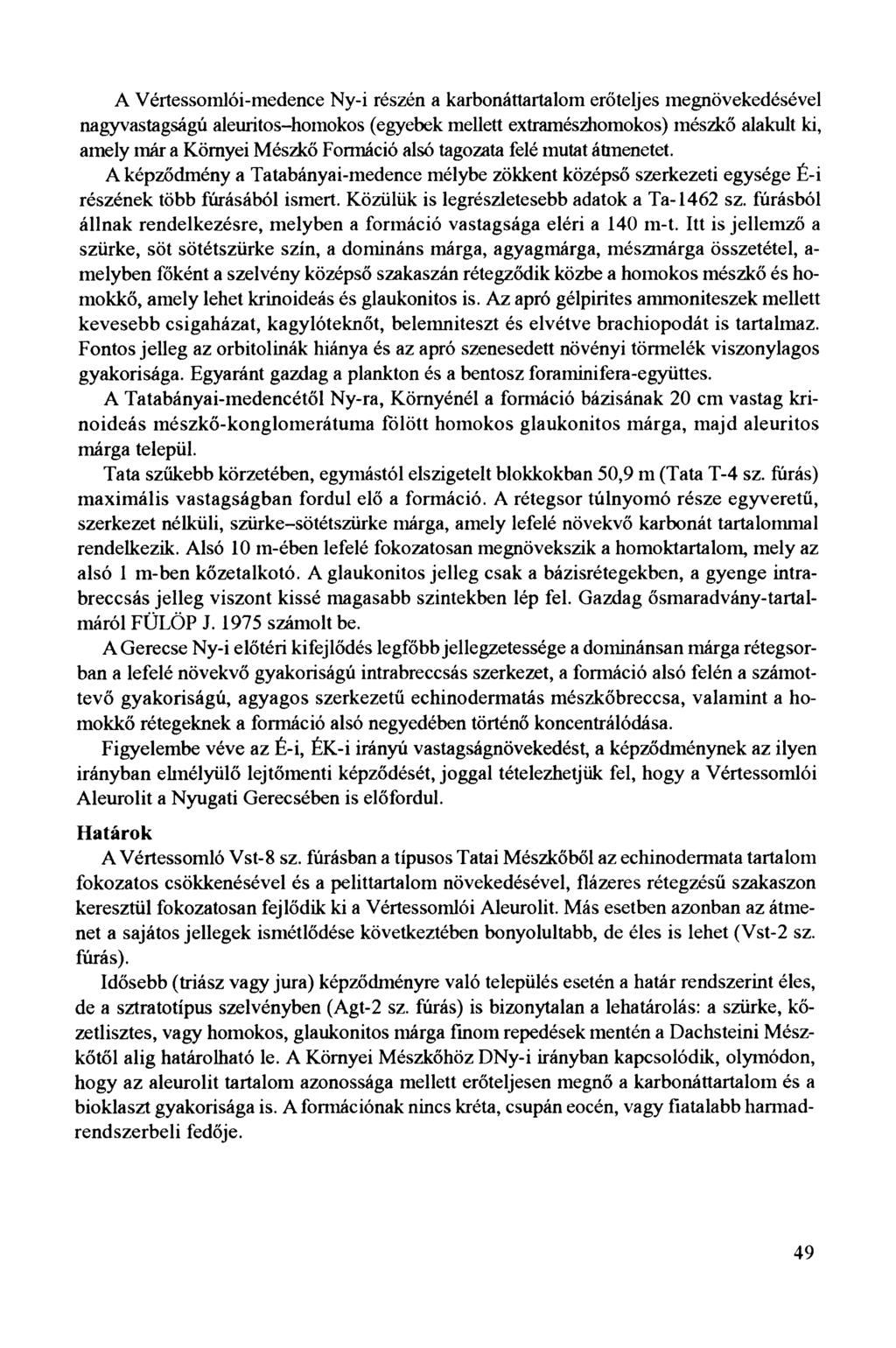 A Vértessoinlói-medence Ny-i részén a karbonáttartalom erőteljes megnövekedésével nagyvastagságú aleuritos-hoinokos (egyebek mellett extramészhomokos) mészkő alakult ki, amely már a Kömyei Mészkő