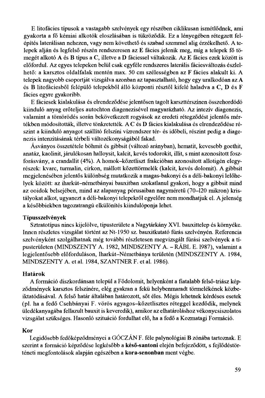 E litofácies típusok a vastagabb szelvények egy részében ciklikusan ismétlődnek, ami gyakorta a fő kémiai alkotók eloszlásában is tükröződik.