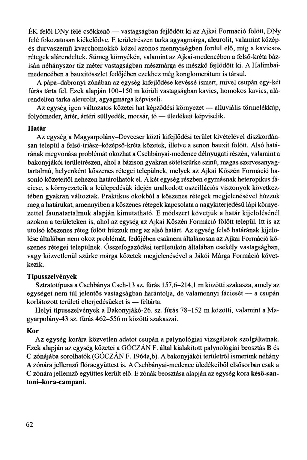 ÉK felől DNy felé csökkenő vastagságban fejlődött ki az Ajkai Formáció fölött, DNy felé fokozatosan kiékelődve.